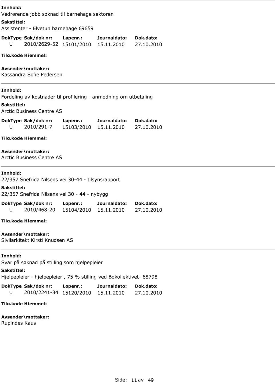 Business Centre AS 22/357 Snefrida Nilsens vei 30-44 - tilsynsrapport 22/357 Snefrida Nilsens vei 30-44 - nybygg 2010/468-20