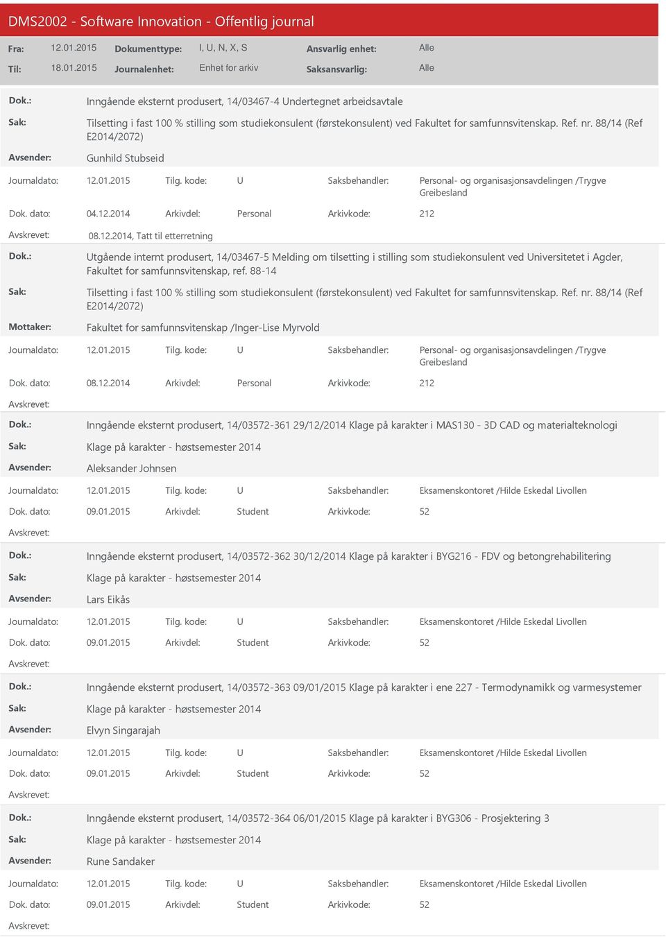 2014 Personal 212 08.12.2014, Tatt til etterretning tgående internt produsert, 14/03467-5 Melding om tilsetting i stilling som studiekonsulent ved niversitetet i Agder, Fakultet for samfunnsvitenskap, ref.