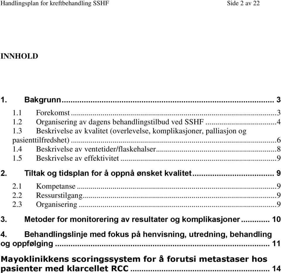 .. 9 2. Tiltak og tidsplan for å oppnå ønsket kvalitet... 9 2.1 Kompetanse... 9 2.2 Ressurstilgang... 9 2.3 Organisering... 9 3.