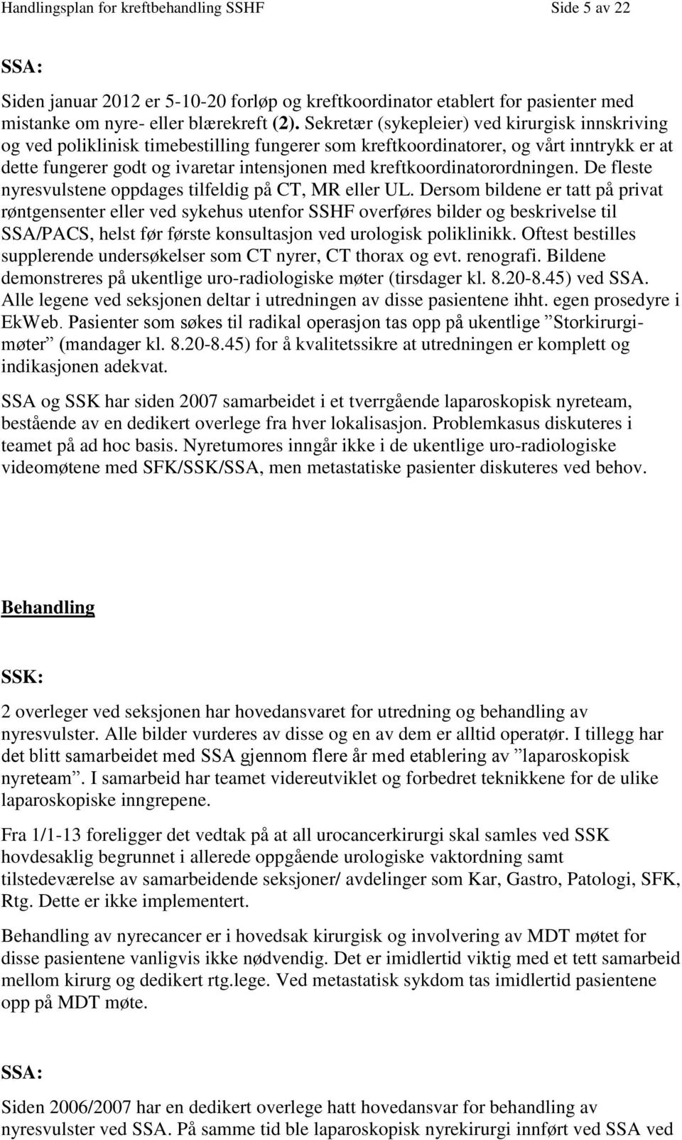 kreftkoordinatorordningen. De fleste nyresvulstene oppdages tilfeldig på CT, MR eller UL.