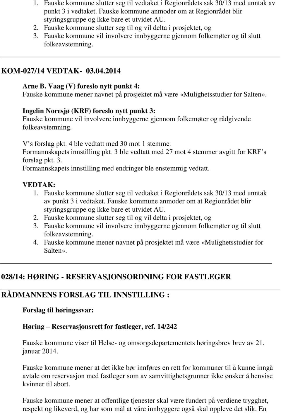 Vaag (V) foreslo nytt punkt 4: Fauske kommune mener navnet på prosjektet må være «Mulighetsstudier for Salten».