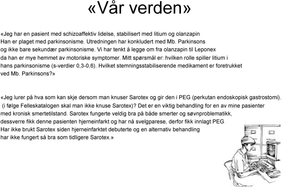 Mitt spørsmål er: hvilken rolle spiller litium i hans parkinsonisme (s-verdier 0,3-0,6). Hvilket stemningsstabiliserende medikament er foretrukket ved Mb. Parkinsons?