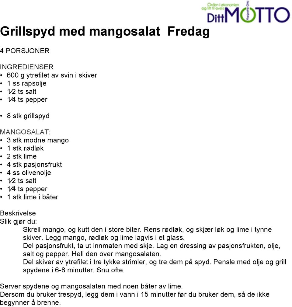 Legg mango, rødløk og lime lagvis i et glass. Del pasjonsfrukt, ta ut innmaten med skje. Lag en dressing av pasjonsfrukten, olje,. Hell den over mangosalaten.