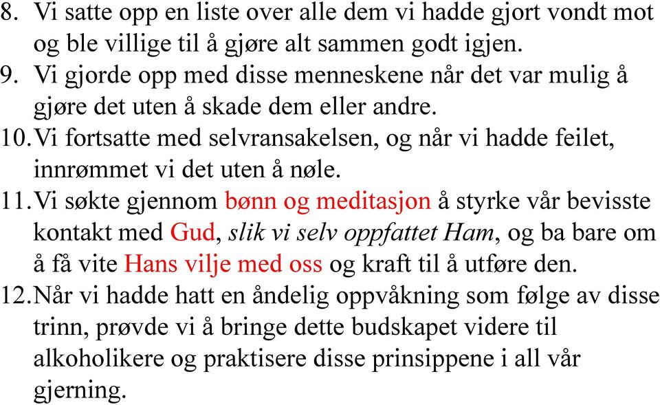 Vi fortsatte med selvransakelsen, og når vi hadde feilet, innrømmet vi det uten å nøle. 11.