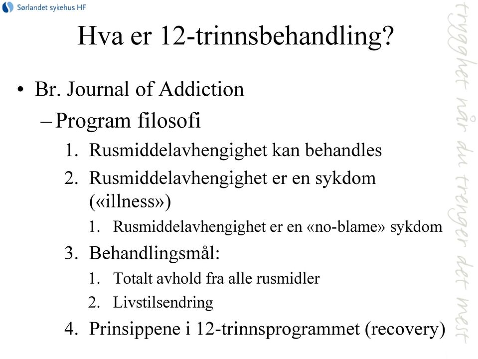 Rusmiddelavhengighet er en sykdom («illness») 1.