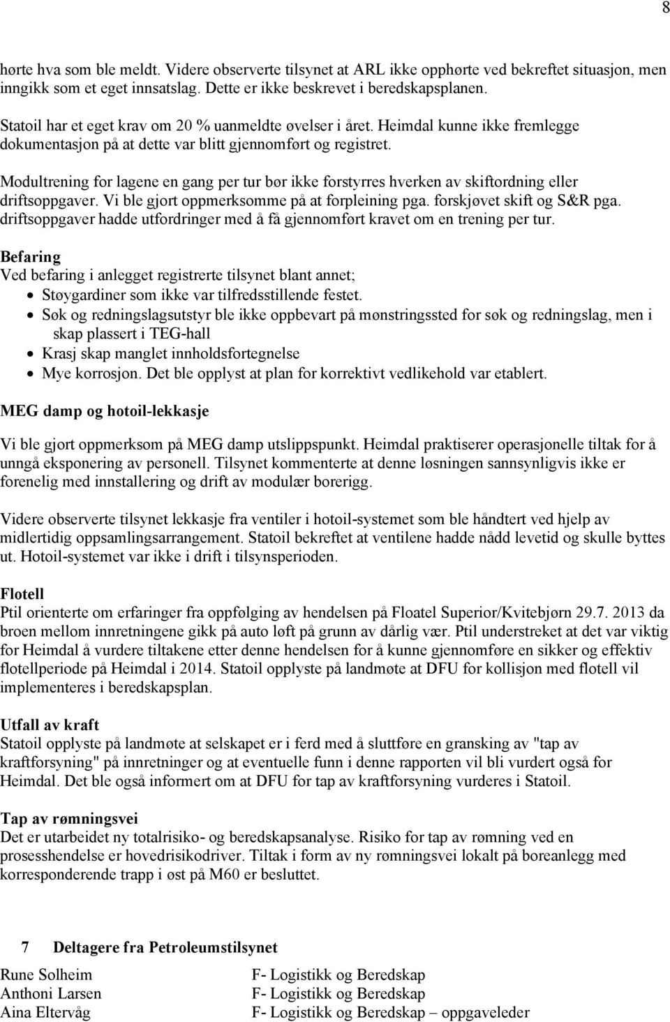 Modultrening for lagene en gang per tur bør ikke forstyrres hverken av skiftordning eller driftsoppgaver. Vi ble gjort oppmerksomme på at forpleining pga. forskjøvet skift og S&R pga.