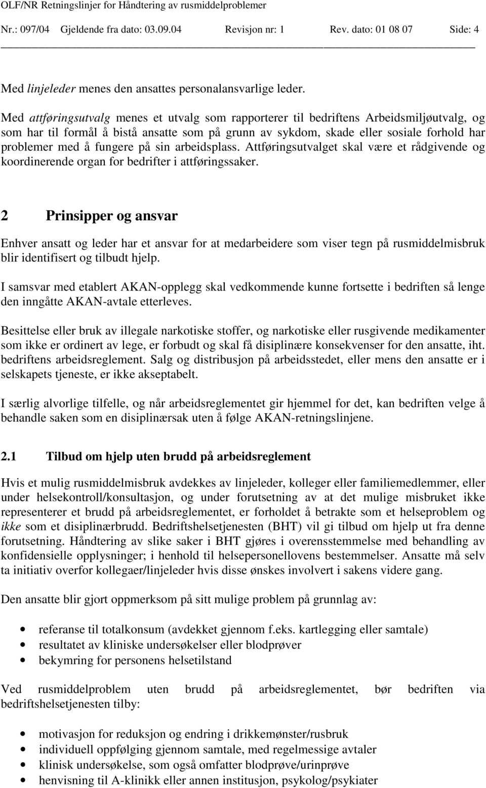 fungere på sin arbeidsplass. Attføringsutvalget skal være et rådgivende og koordinerende organ for bedrifter i attføringssaker.