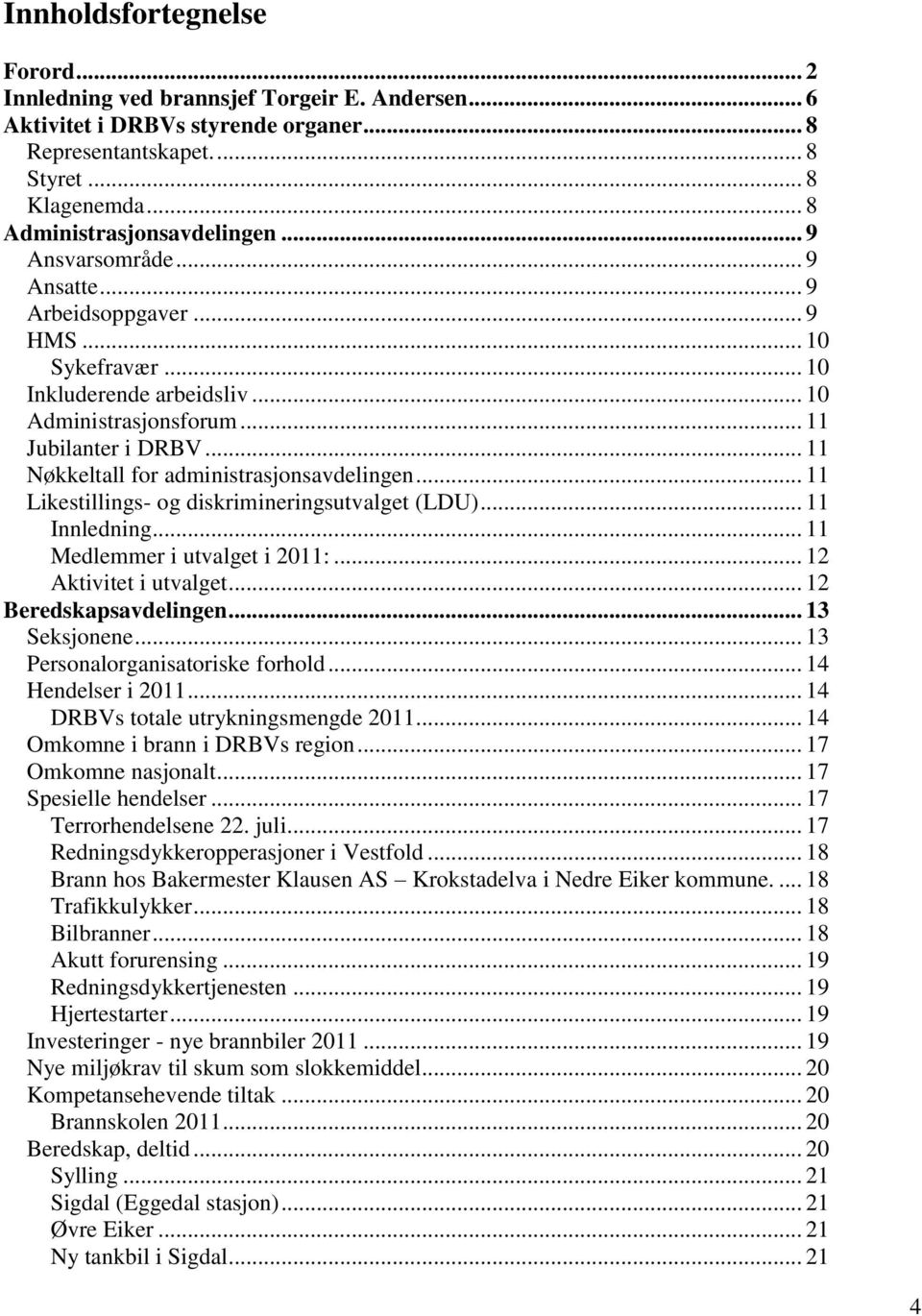 .. 11 Nøkkeltall for administrasjonsavdelingen... 11 Likestillings- og diskrimineringsutvalget (LDU)... 11 Innledning... 11 Medlemmer i utvalget i 2011:... 12 Aktivitet i utvalget.