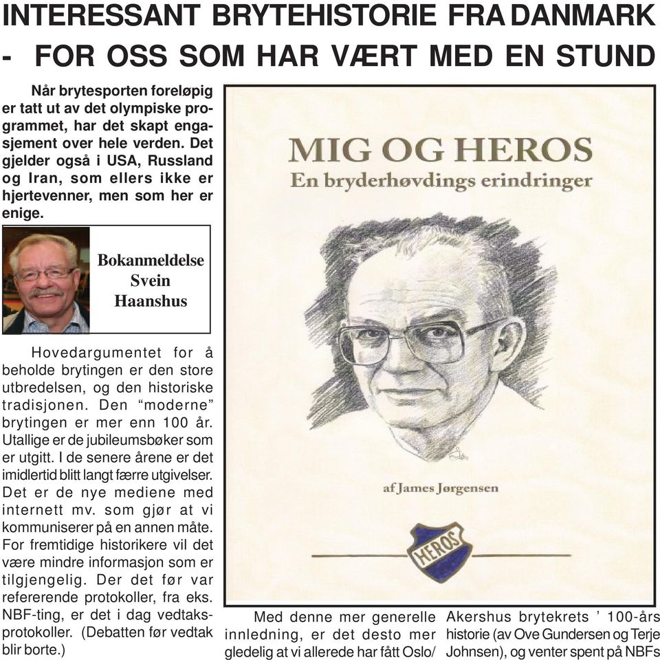 Bokanmeldelse Svein Haanshus Hovedargumentet for å beholde brytingen er den store utbredelsen, og den historiske tradisjonen. Den moderne brytingen er mer enn 100 år.