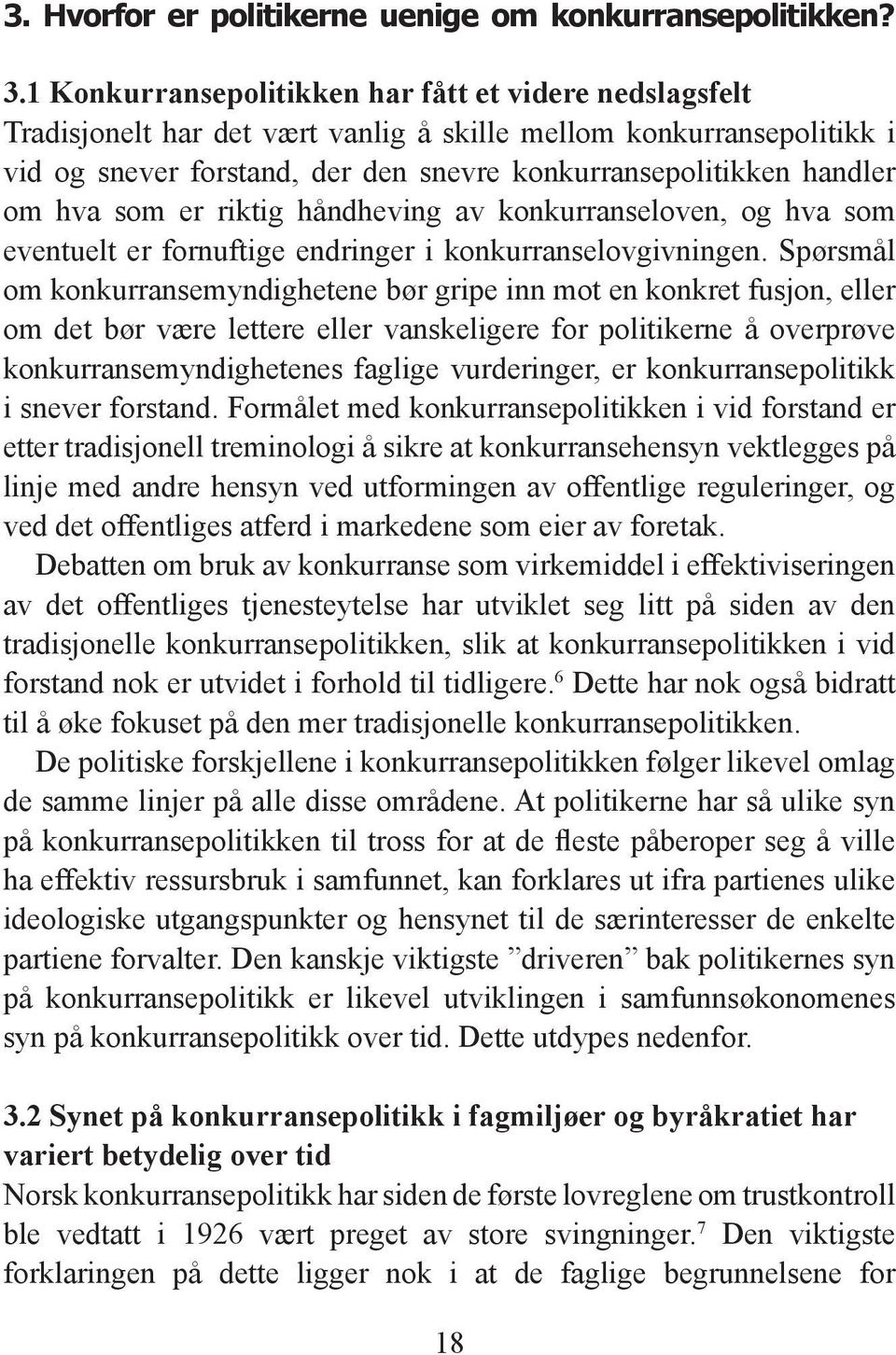 hva som er riktig håndheving av konkurranseloven, og hva som eventuelt er fornuftige endringer i konkurranselovgivningen.