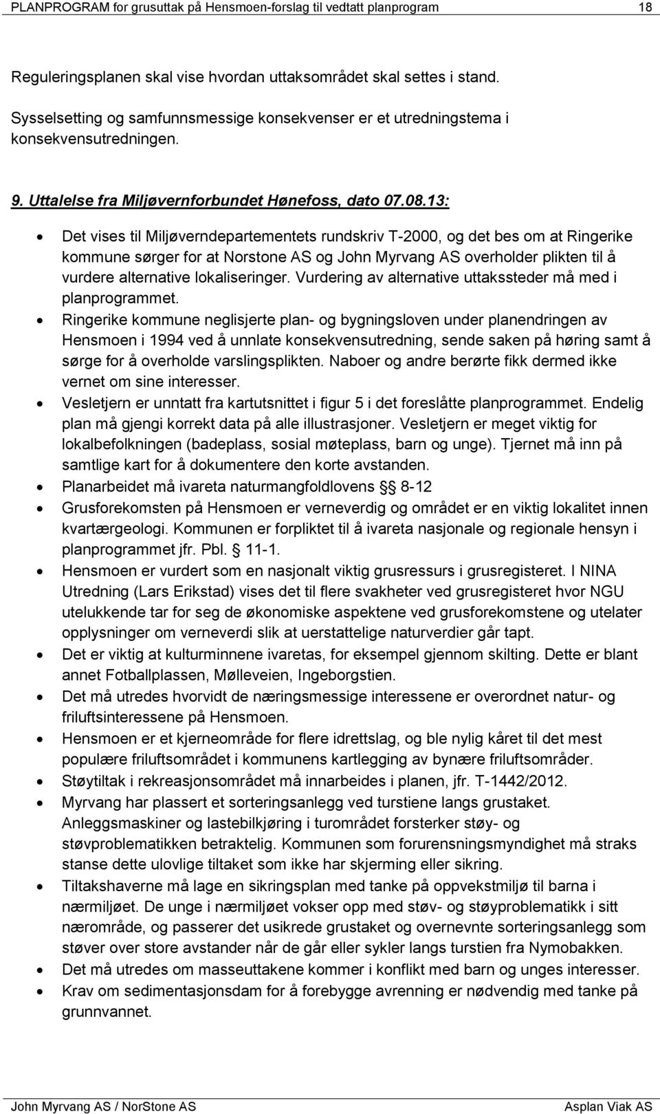 13: Det vises til Miljøverndepartementets rundskriv T-2000, og det bes om at Ringerike kommune sørger for at Norstone AS og John Myrvang AS overholder plikten til å vurdere alternative lokaliseringer.