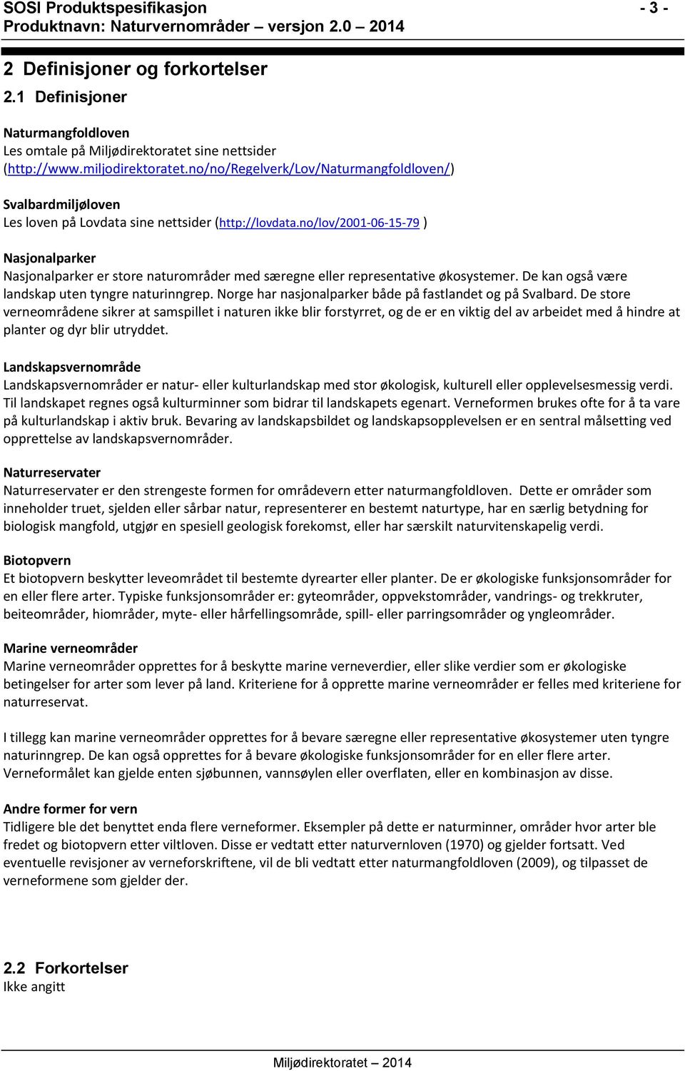 no/lov/2001-06-15-79 ) Nasjonalparker Nasjonalparker er store naturområder med særegne eller representative økosystemer. De kan også være landskap uten tyngre naturinngrep.