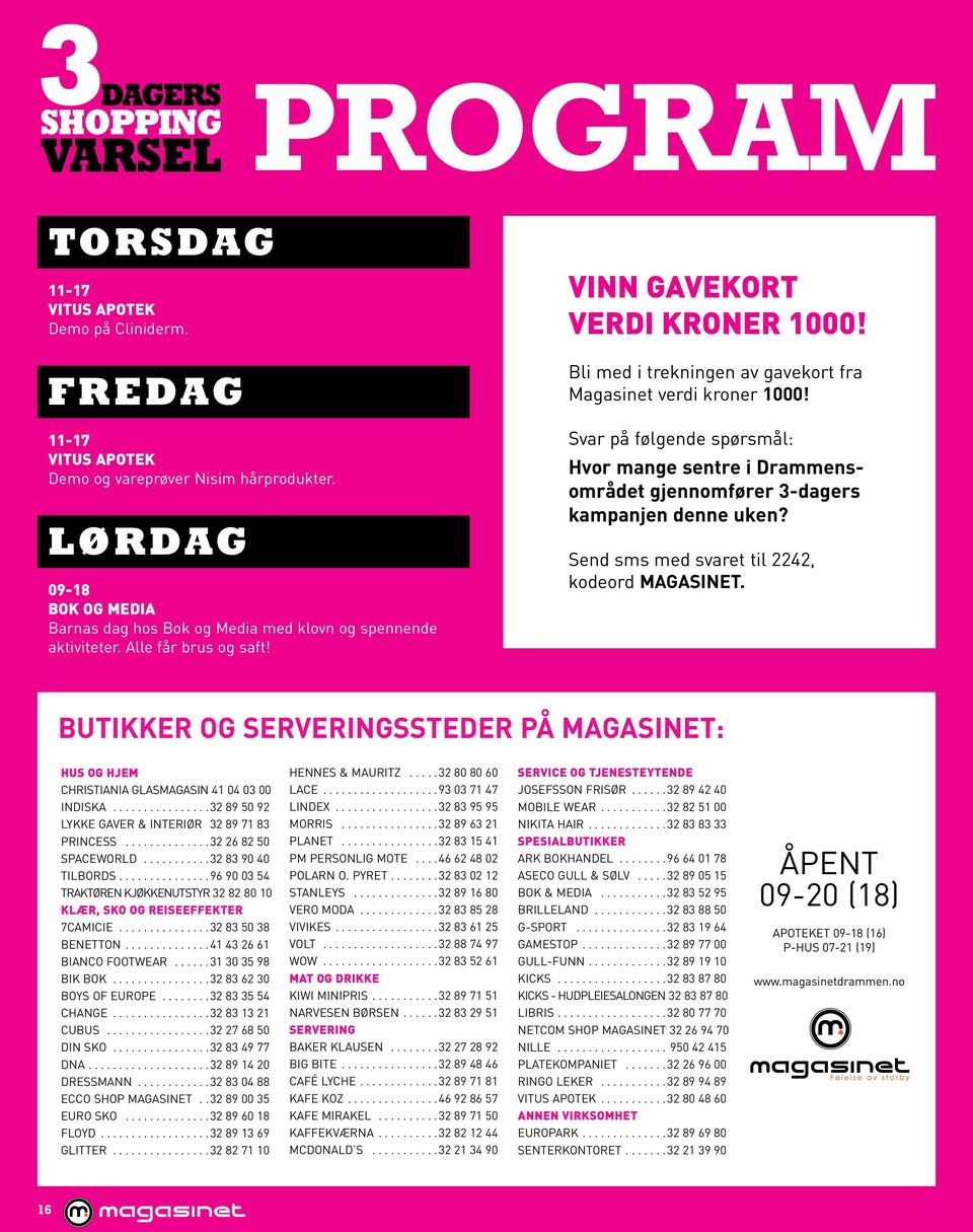 Bli med i trekningen av gavekort fra Magasinet verdi kroner 1000! Svar på følgende spørsmål: Hvor mange sentre i Drammensområdet gjennomfører 3-dagers kampanjen denne uken?
