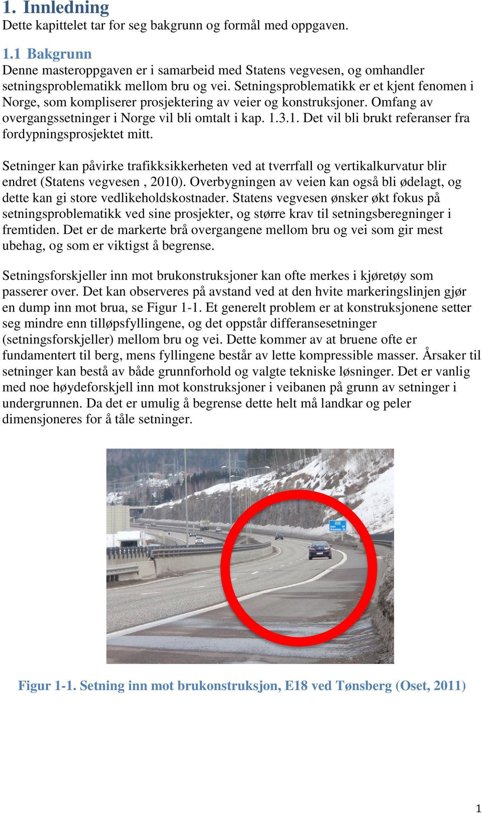 3.1. Det vil bli brukt referanser fra fordypningsprosjektet mitt. Setninger kan påvirke trafikksikkerheten ved at tverrfall og vertikalkurvatur blir endret (Statens vegvesen, 2010).