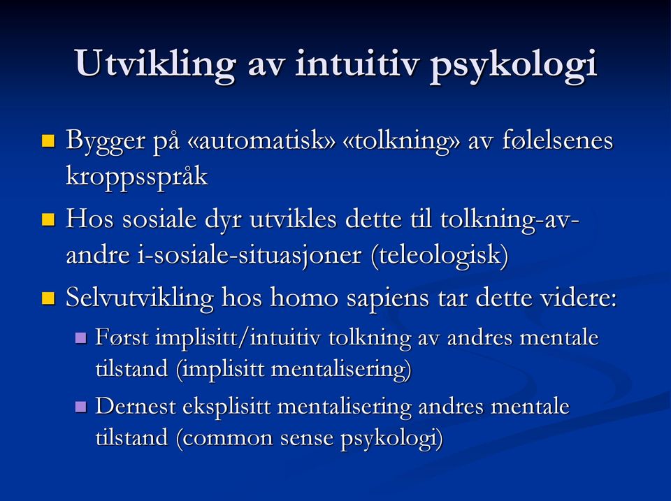 hos homo sapiens tar dette videre: Først implisitt/intuitiv tolkning av andres mentale tilstand