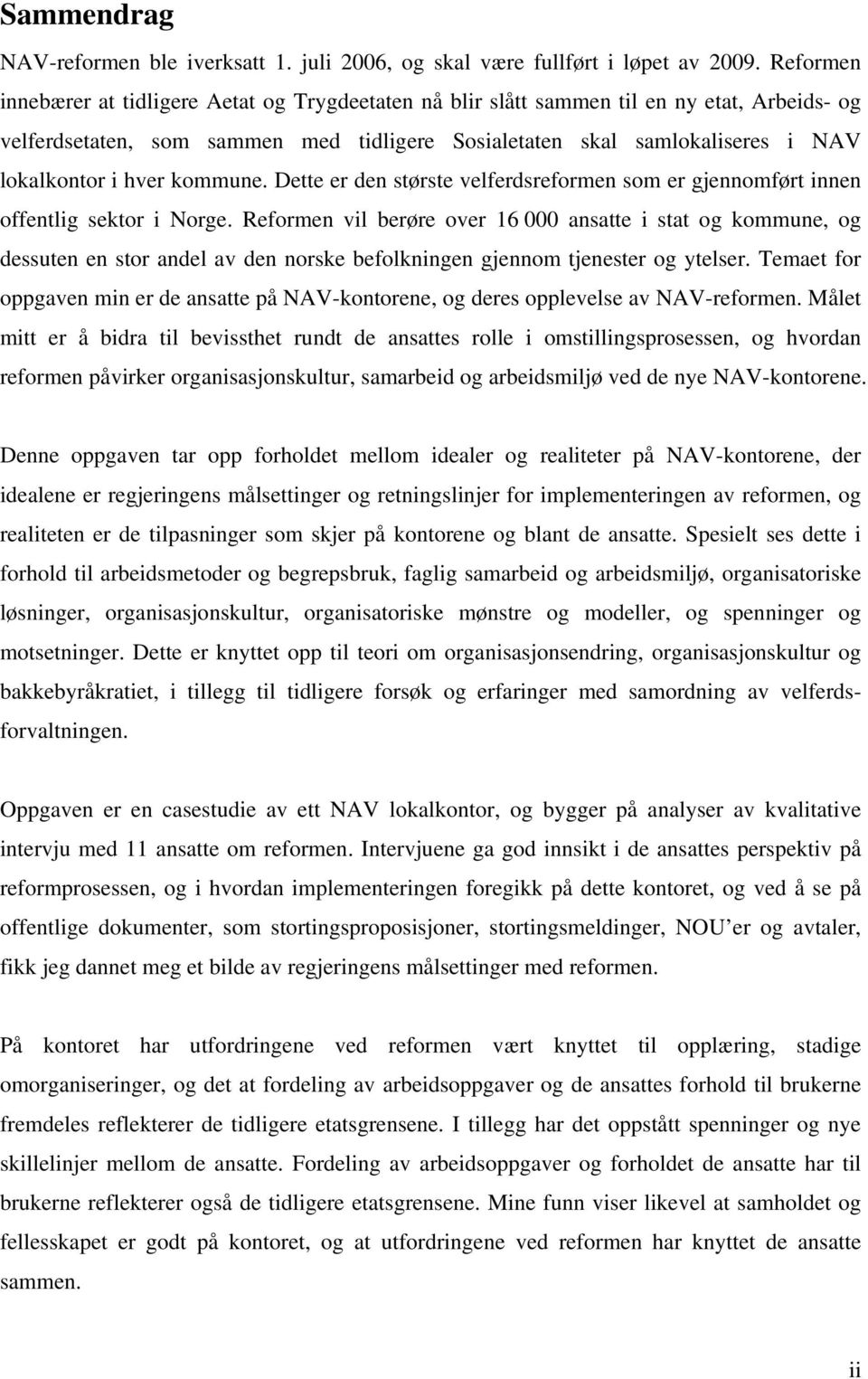 hver kommune. Dette er den største velferdsreformen som er gjennomført innen offentlig sektor i Norge.