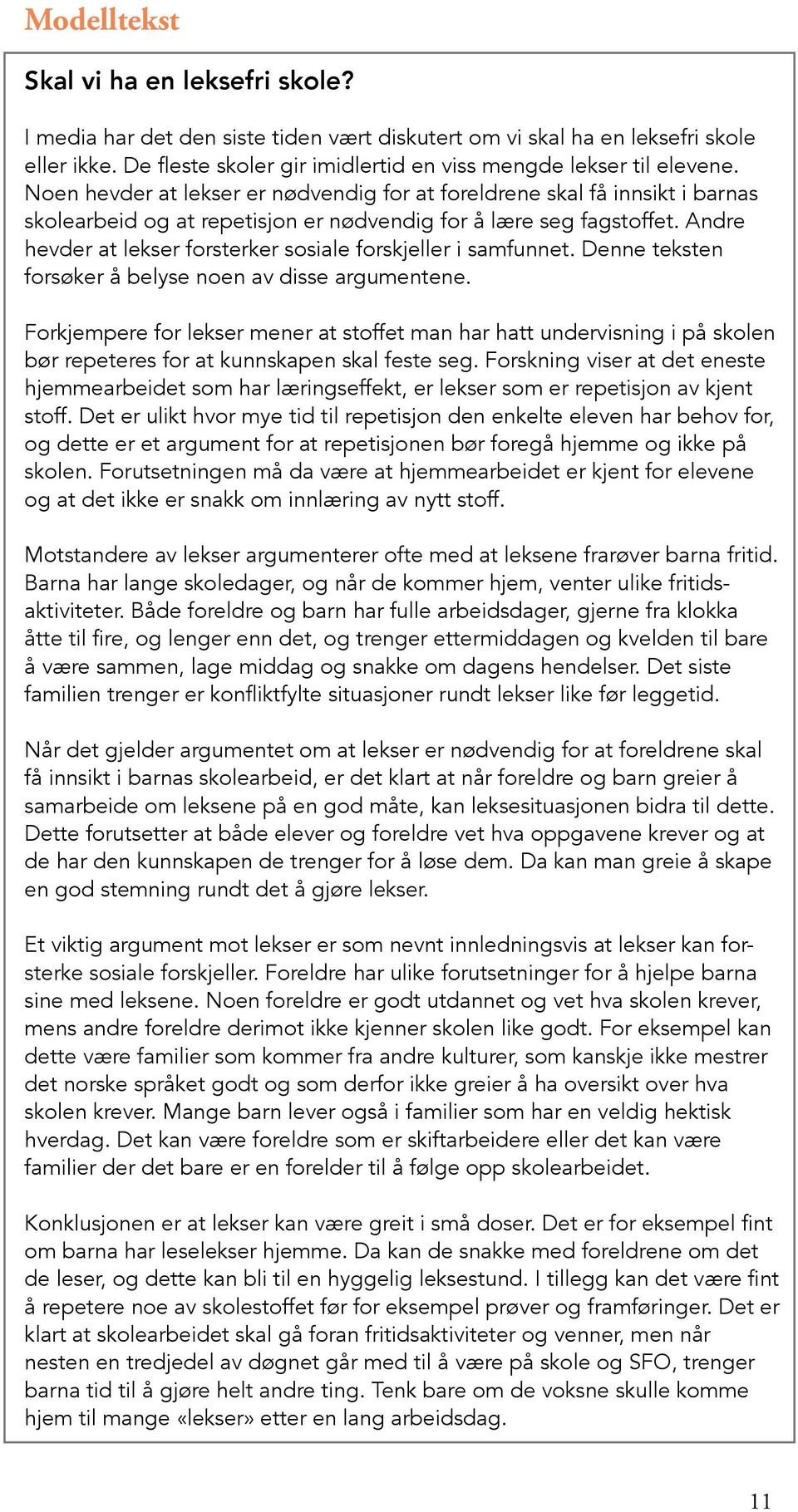 Andre hevder at lekser forsterker sosiale forskjeller i samfunnet. Denne teksten forsøker å belyse noen av disse argumentene.