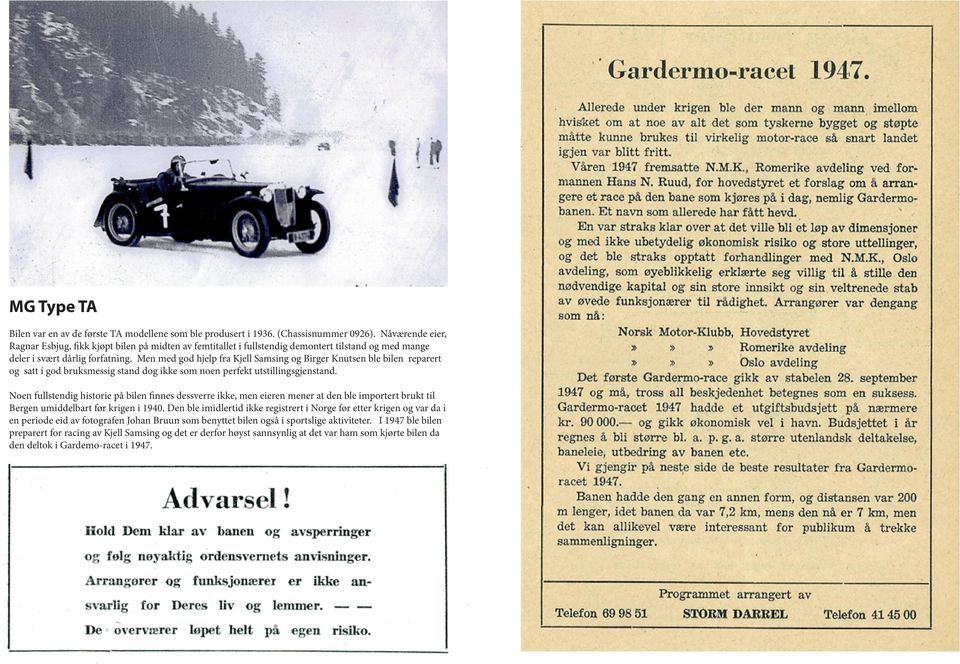 Men med god hjelp fra Kjell Samsing og Birger Knutsen ble bilen reparert og satt i god bruksmessig stand dog ikke som noen perfekt utstillingsgjenstand.