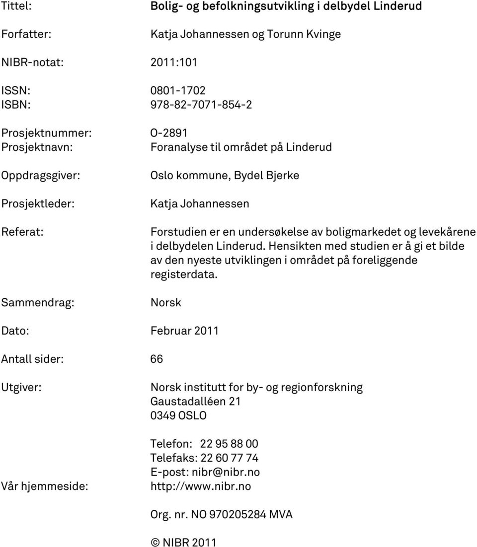 levekårene i delbydelen Linderud. Hensikten med studien er å gi et bilde av den nyeste utviklingen i området på foreliggende registerdata.