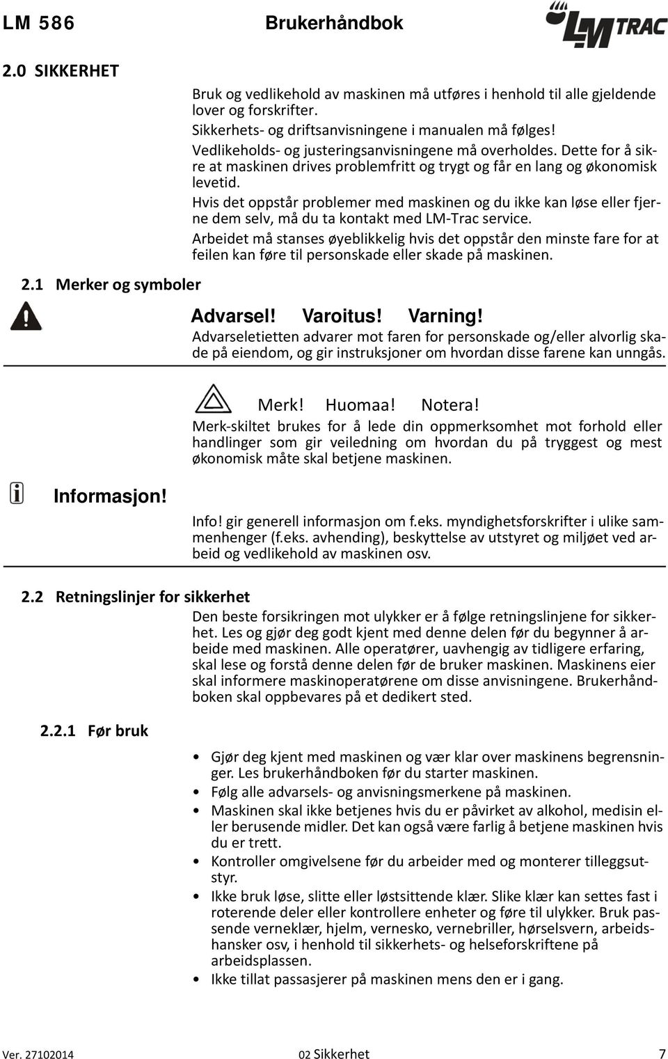 Dette for å sikre at maskinen drives problemfritt og trygt og får en lang og økonomisk levetid.