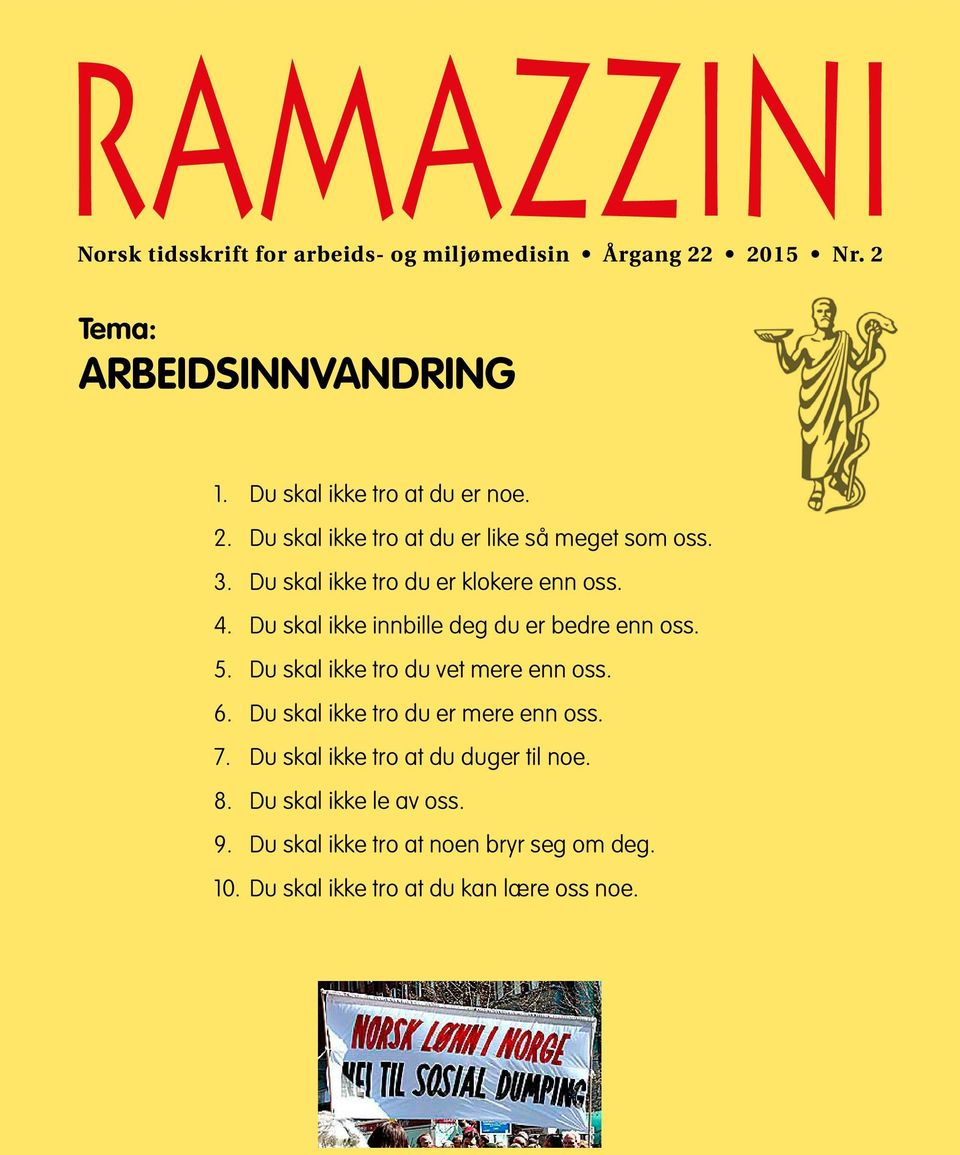 Du skal ikke innbille deg du er bedre enn oss. 5. Du skal ikke tro du vet mere enn oss. 6. Du skal ikke tro du er mere enn oss. 7.