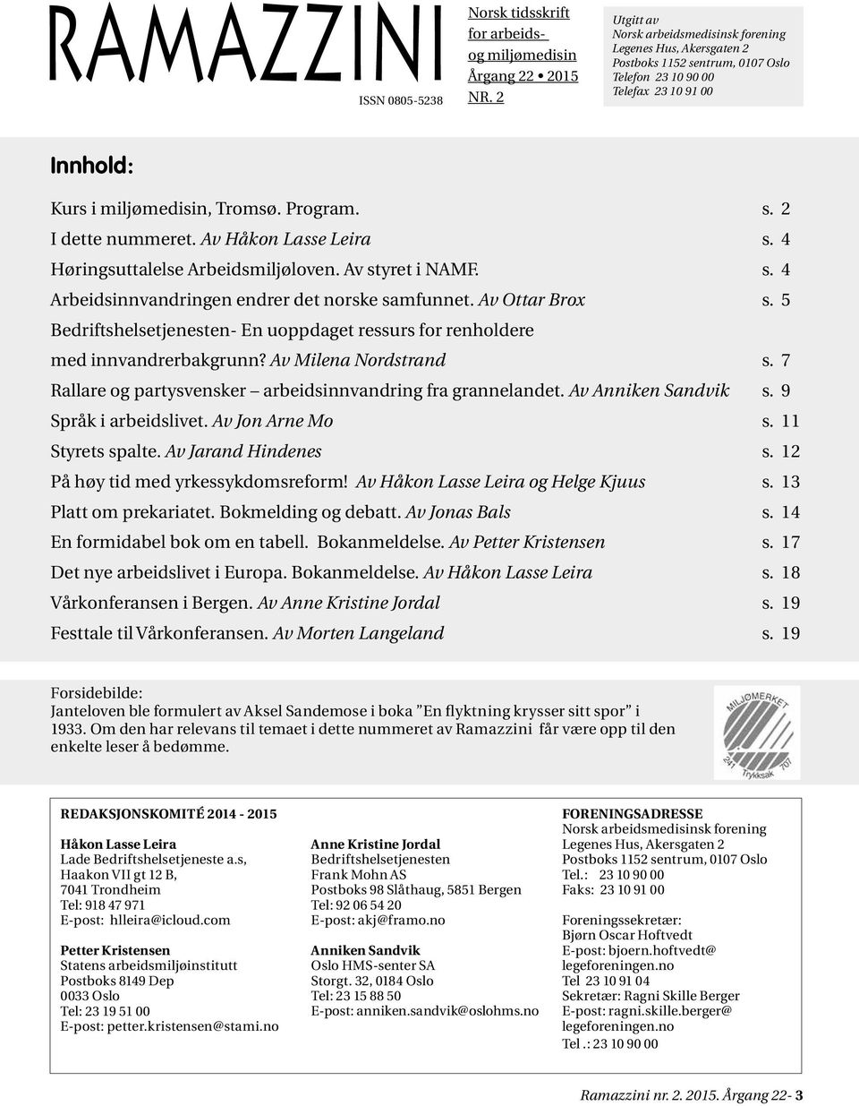 Av Håkon Lasse Leira s. 4 Høringsuttalelse Arbeidsmiljøloven. Av styret i NAMF. s. 4 Arbeidsinnvandringen endrer det norske samfunnet. Av Ottar Brox s.