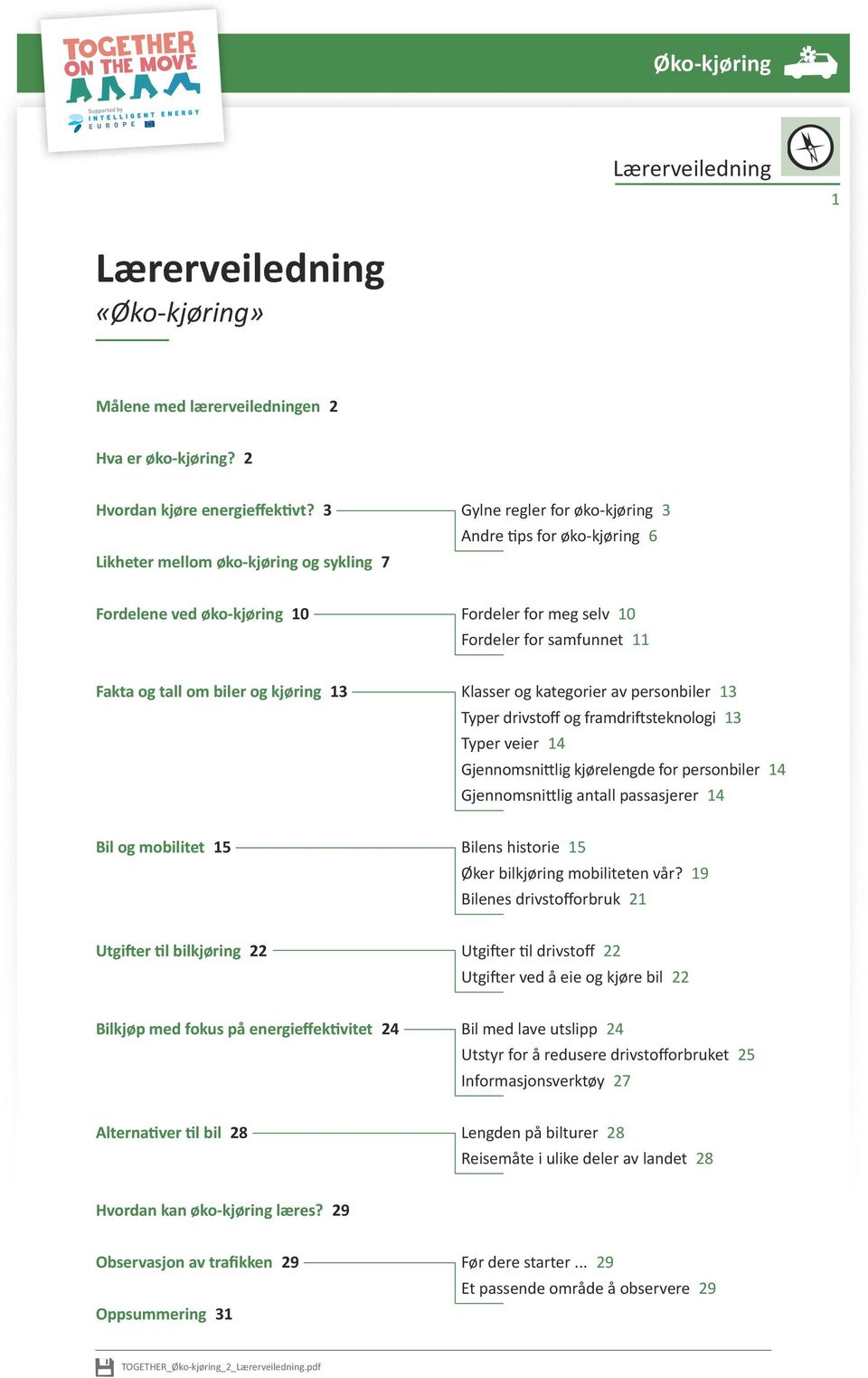 biler og kjøring 13 Klasser og kategorier av personbiler 13 Typer drivstoff og framdriftsteknologi 13 Typer veier 14 Gjennomsnittlig kjørelengde for personbiler 14 Gjennomsnittlig antall passasjerer