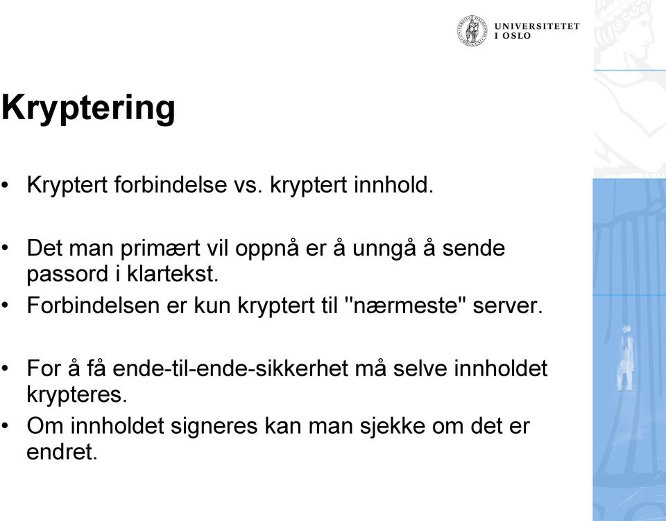 Forbindelsen er kun kryptert til ''nærmeste'' server.