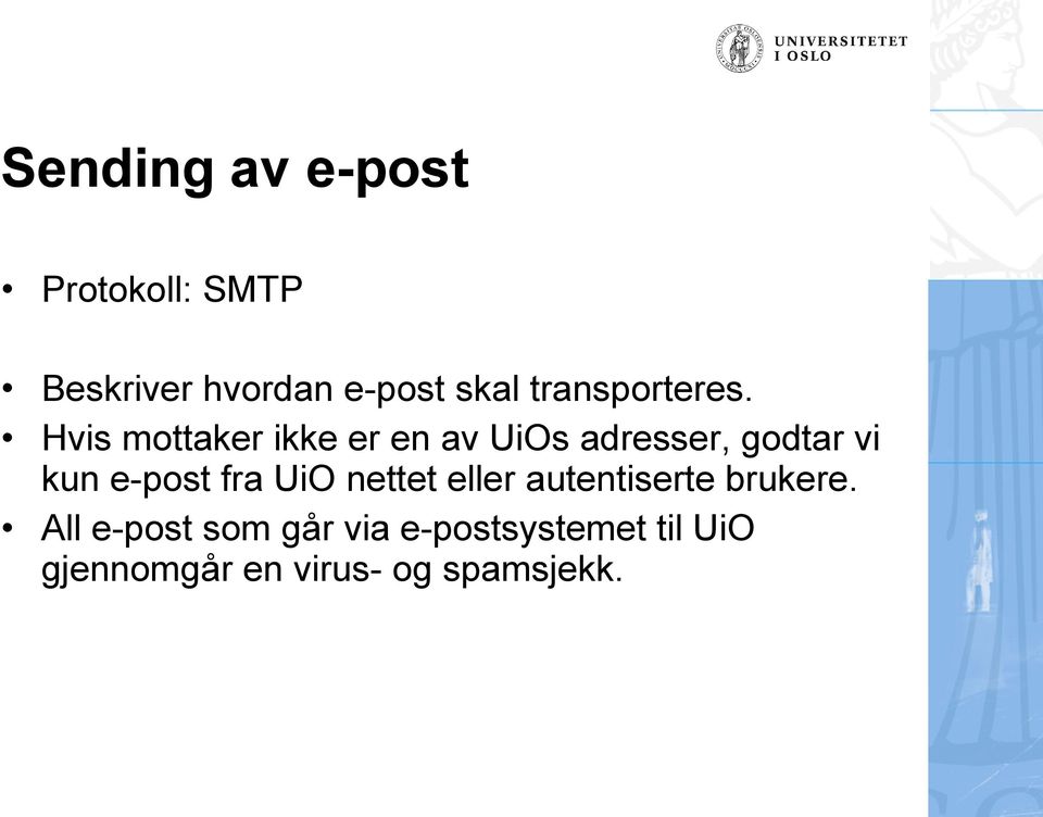 Hvis mottaker ikke er en av UiOs adresser, godtar vi kun e-post