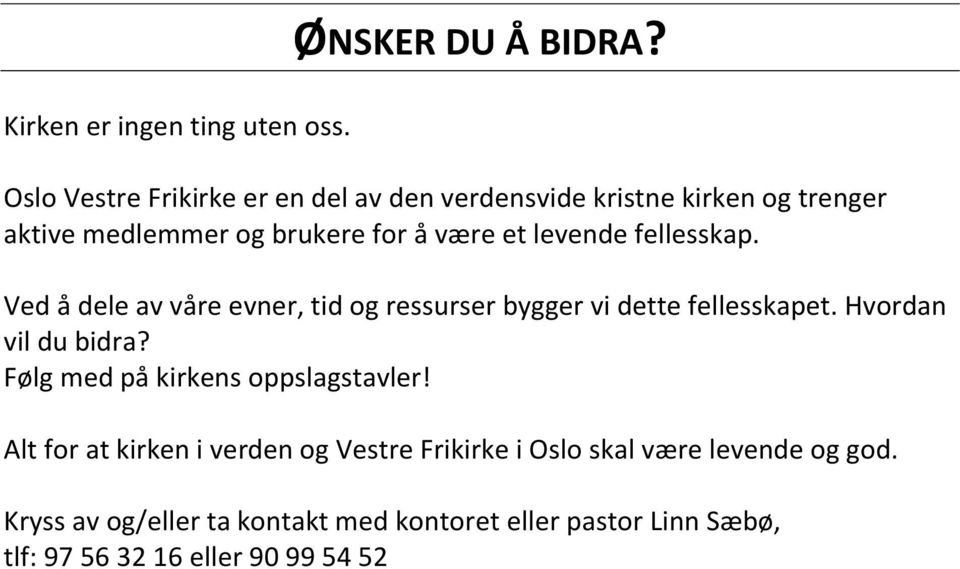 levende fellesskap. Ved å dele av våre evner, tid og ressurser bygger vi dette fellesskapet. Hvordan vil du bidra?