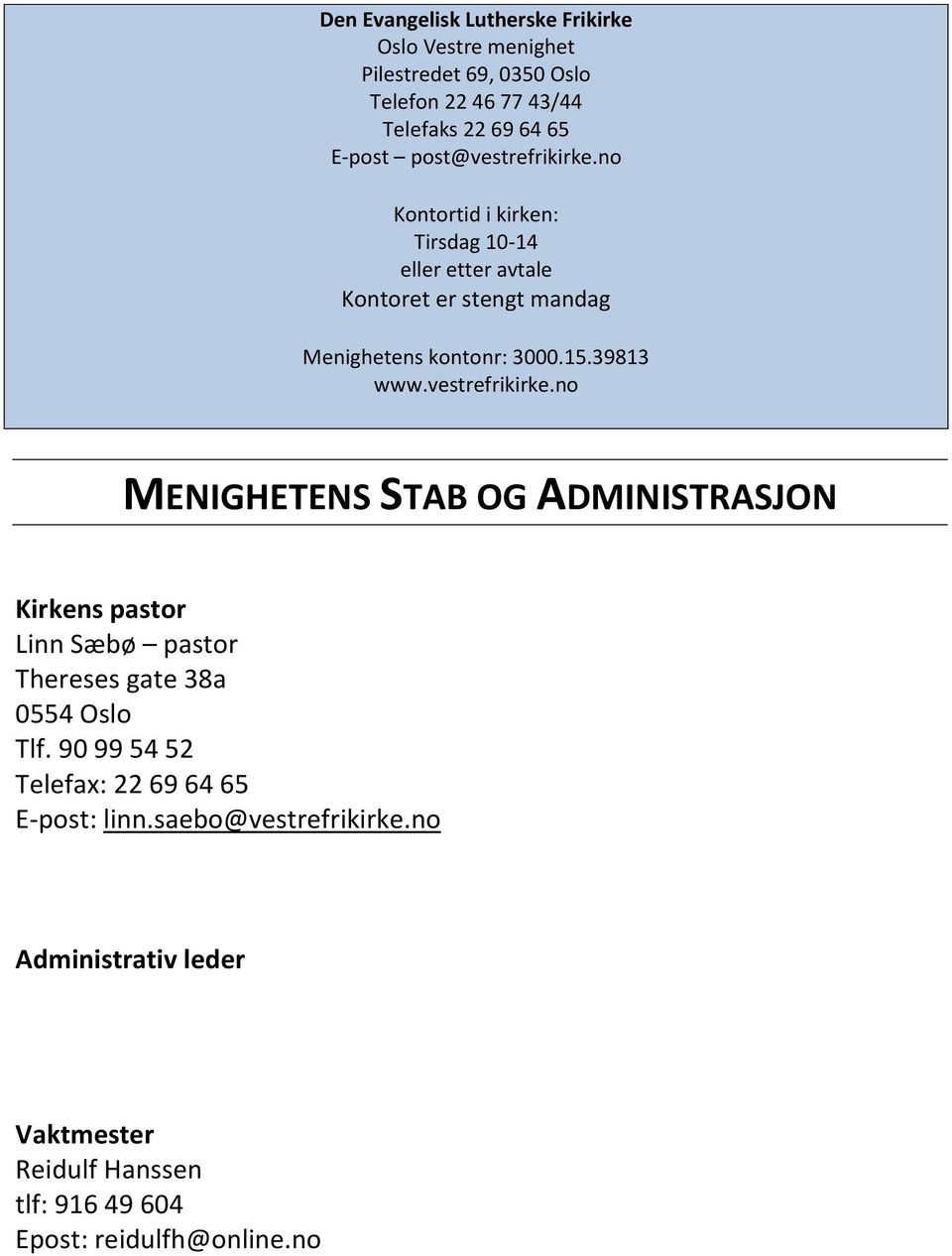 39813 www.vestrefrikirke.no MENIGHETENS STAB OG ADMINISTRASJON Kirkens pastor pastor Thereses gate 38a 0554 Oslo Tlf.