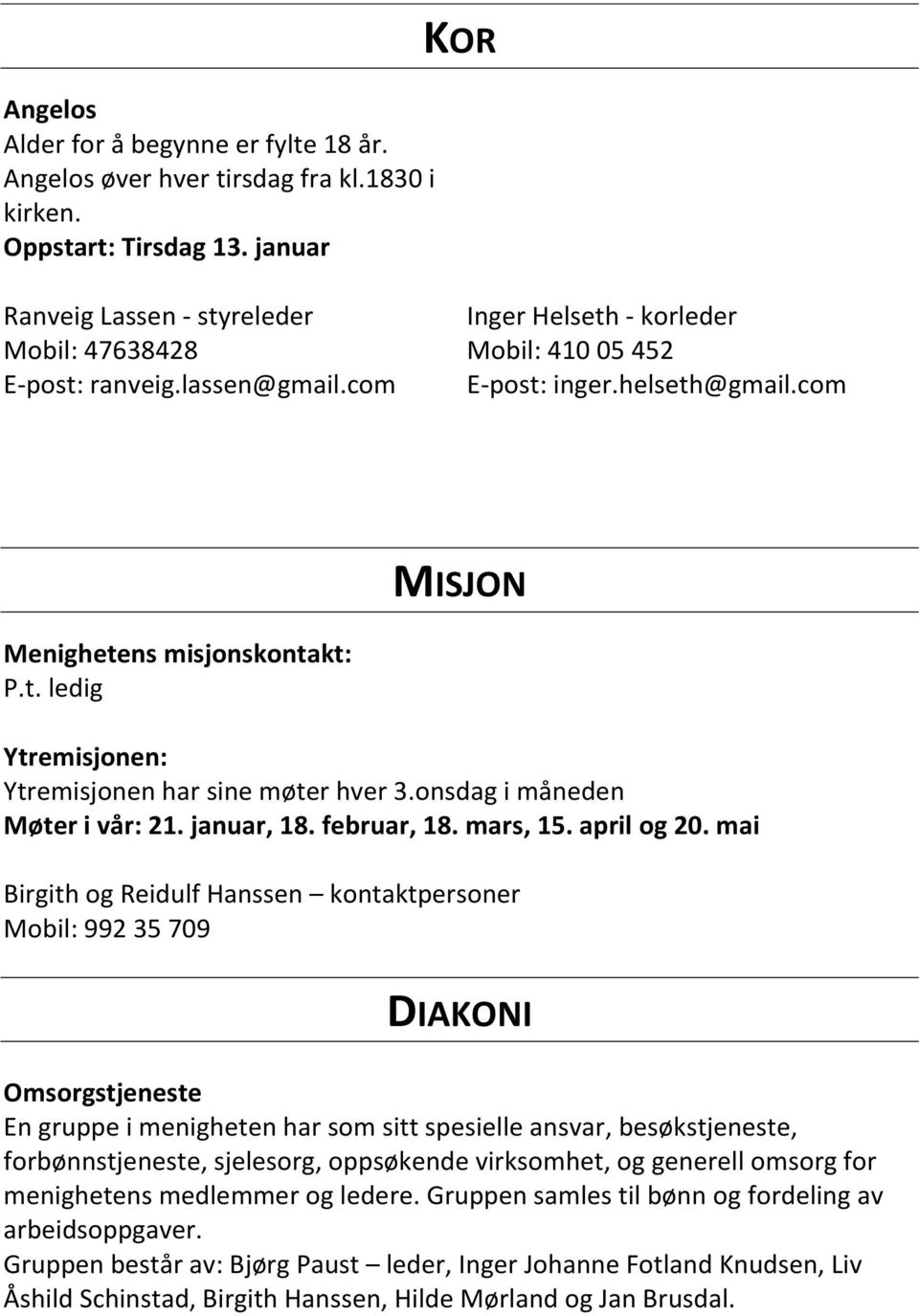 onsdag i måneden Møter i vår: 21. januar, 18. februar, 18. mars, 15. april og 20.