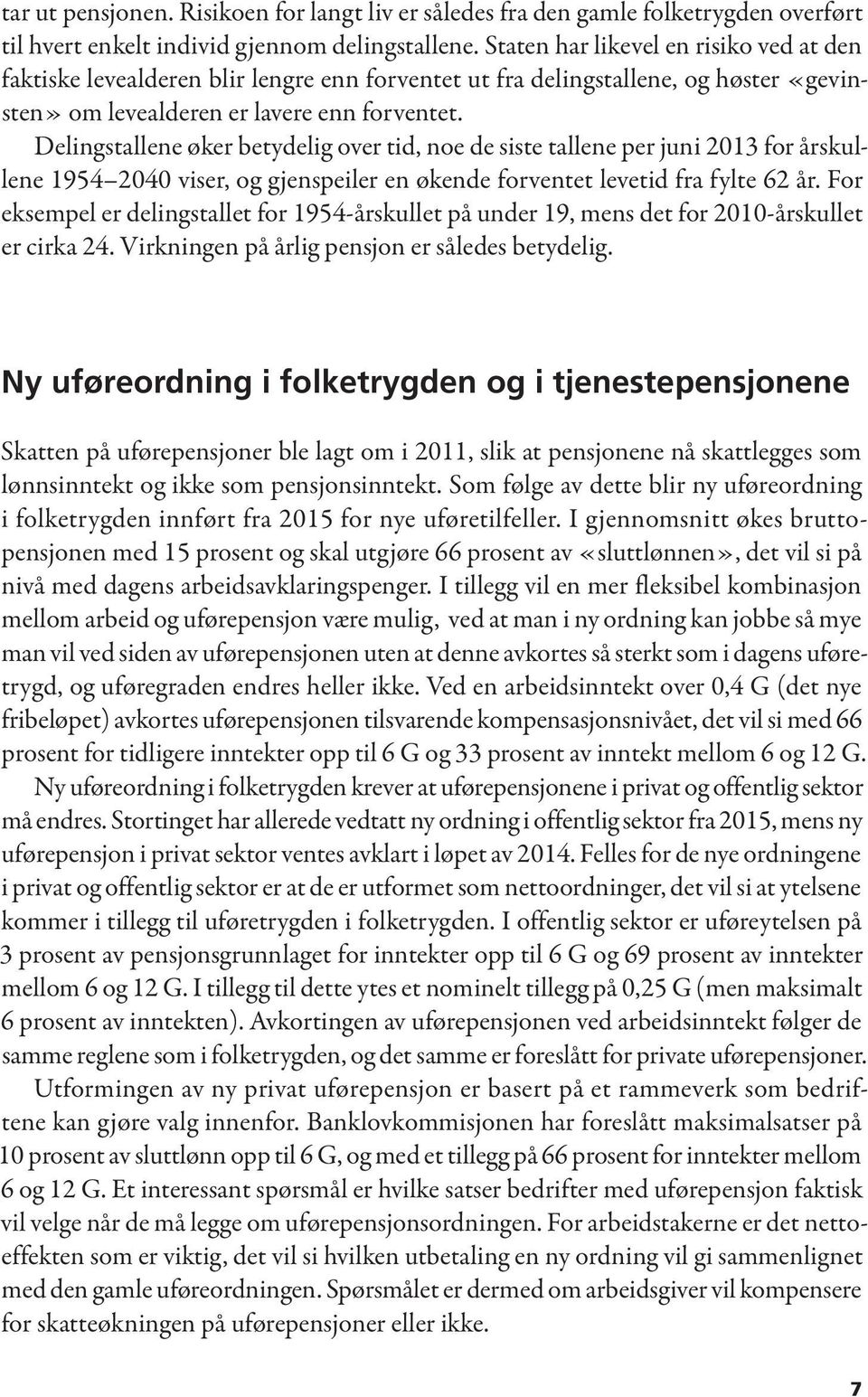 Delingstallene øker betydelig over tid, noe de siste tallene per juni 2013 for årskullene 1954 2040 viser, og gjenspeiler en økende forventet levetid fra fylte 62 år.