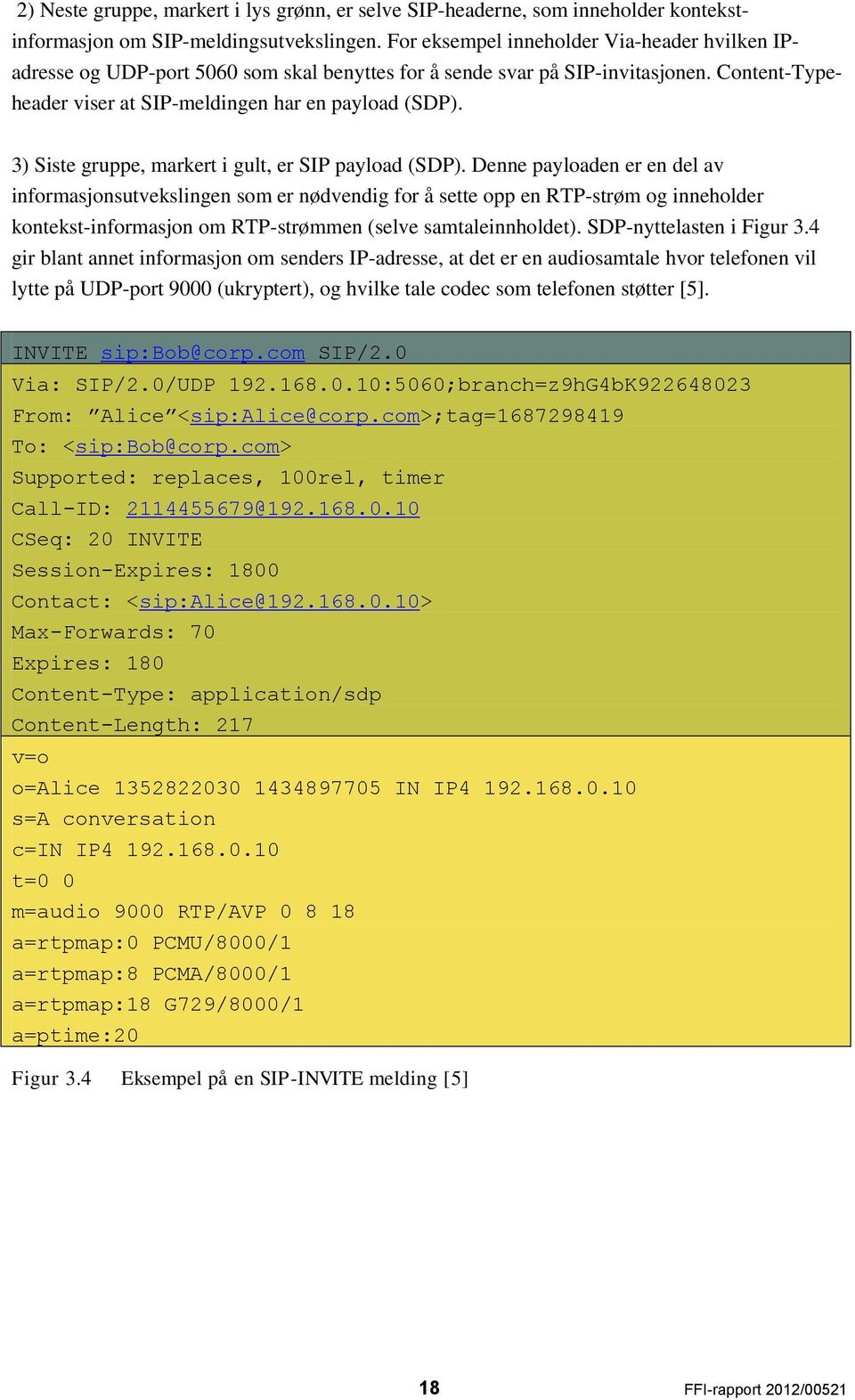 3) Siste gruppe, markert i gult, er SIP payload (SDP).