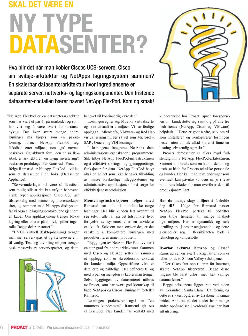 NetApp FlexPod er en datasenterarkitektur som har vært et par år på markedet og som har vist seg å være svært konkurransedyktig.