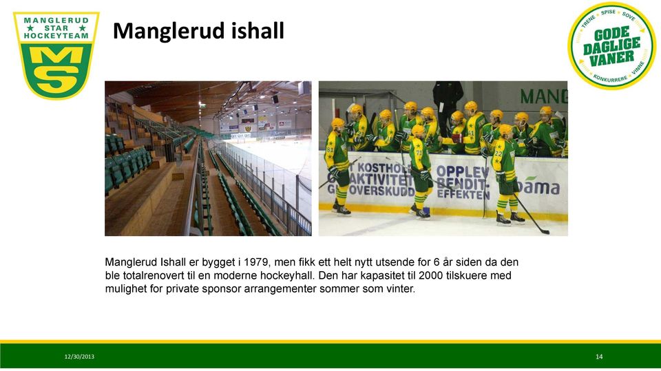 til en moderne hockeyhall.