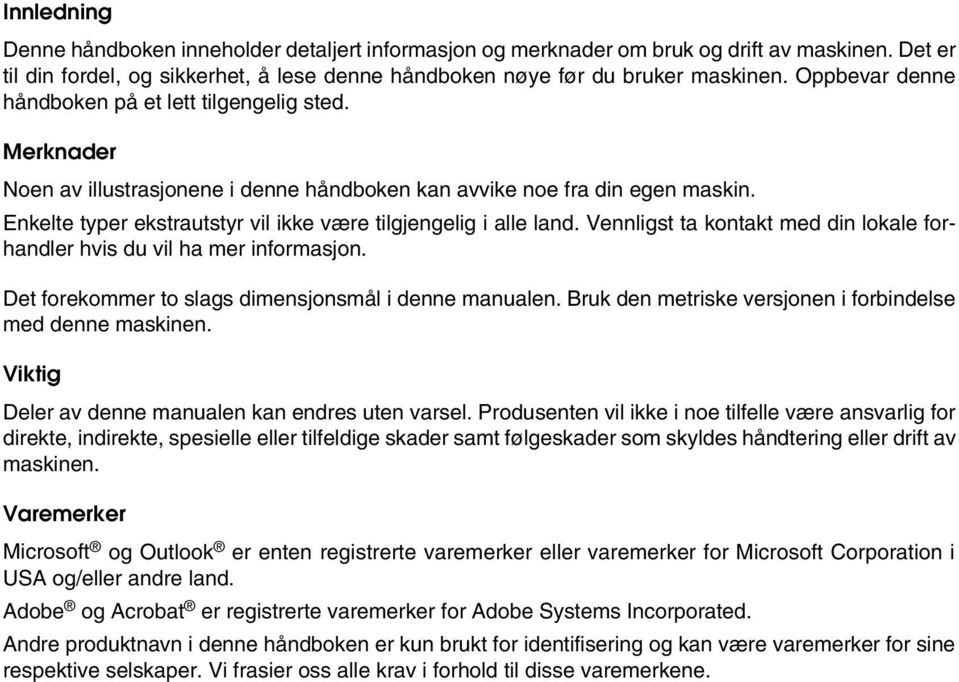 Enkelte typer ekstrautstyr vil ikke være tilgjengelig i alle land. Vennligst ta kontakt med din lokale forhandler hvis du vil ha mer informasjon.