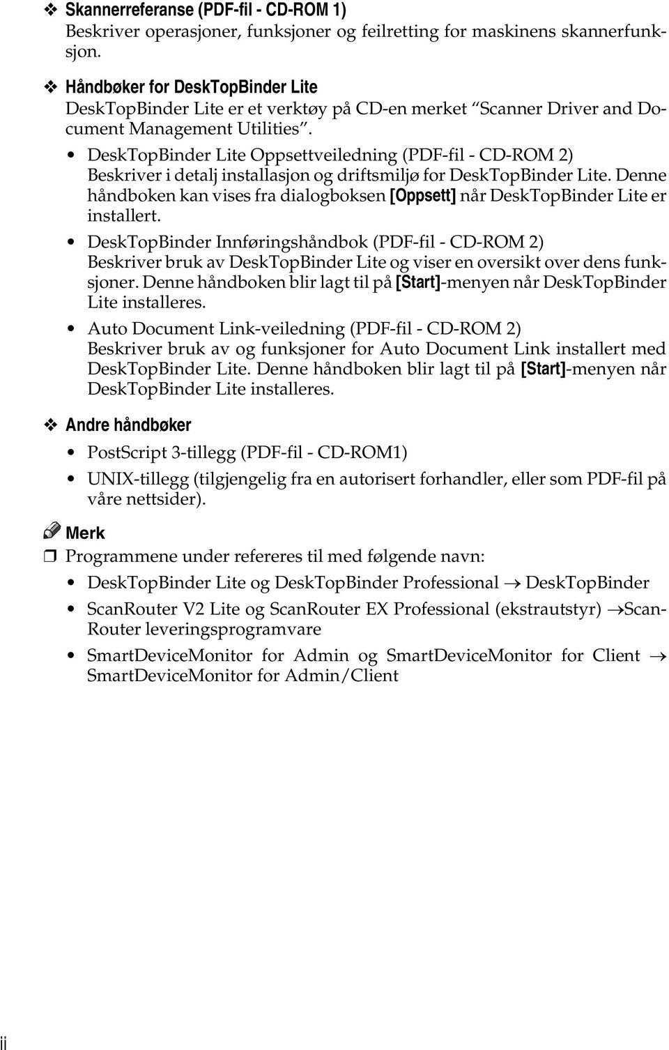 DeskTopBinder Lite Oppsettveiledning (PDF-fil - CD-ROM 2) Beskriver i detalj installasjon og driftsmiljø for DeskTopBinder Lite.
