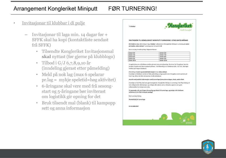 klubblogo) Tilbod i G/J 6,7,8,9,10 år (inndeling gjerast etter påmelding) Meld på nok lag (max 6 spelarar pr.