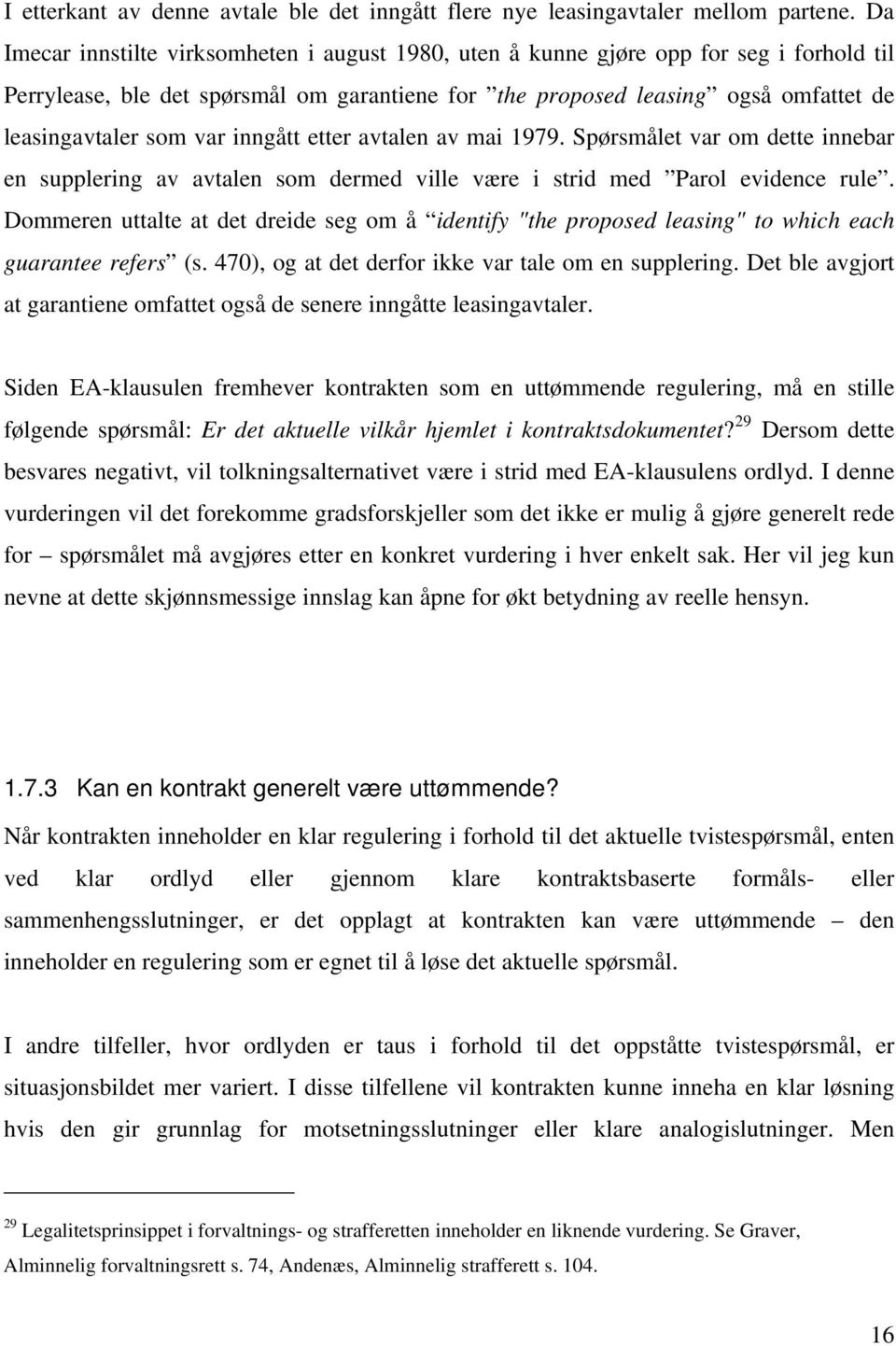 var inngått etter avtalen av mai 1979. Spørsmålet var om dette innebar en supplering av avtalen som dermed ville være i strid med Parol evidence rule.