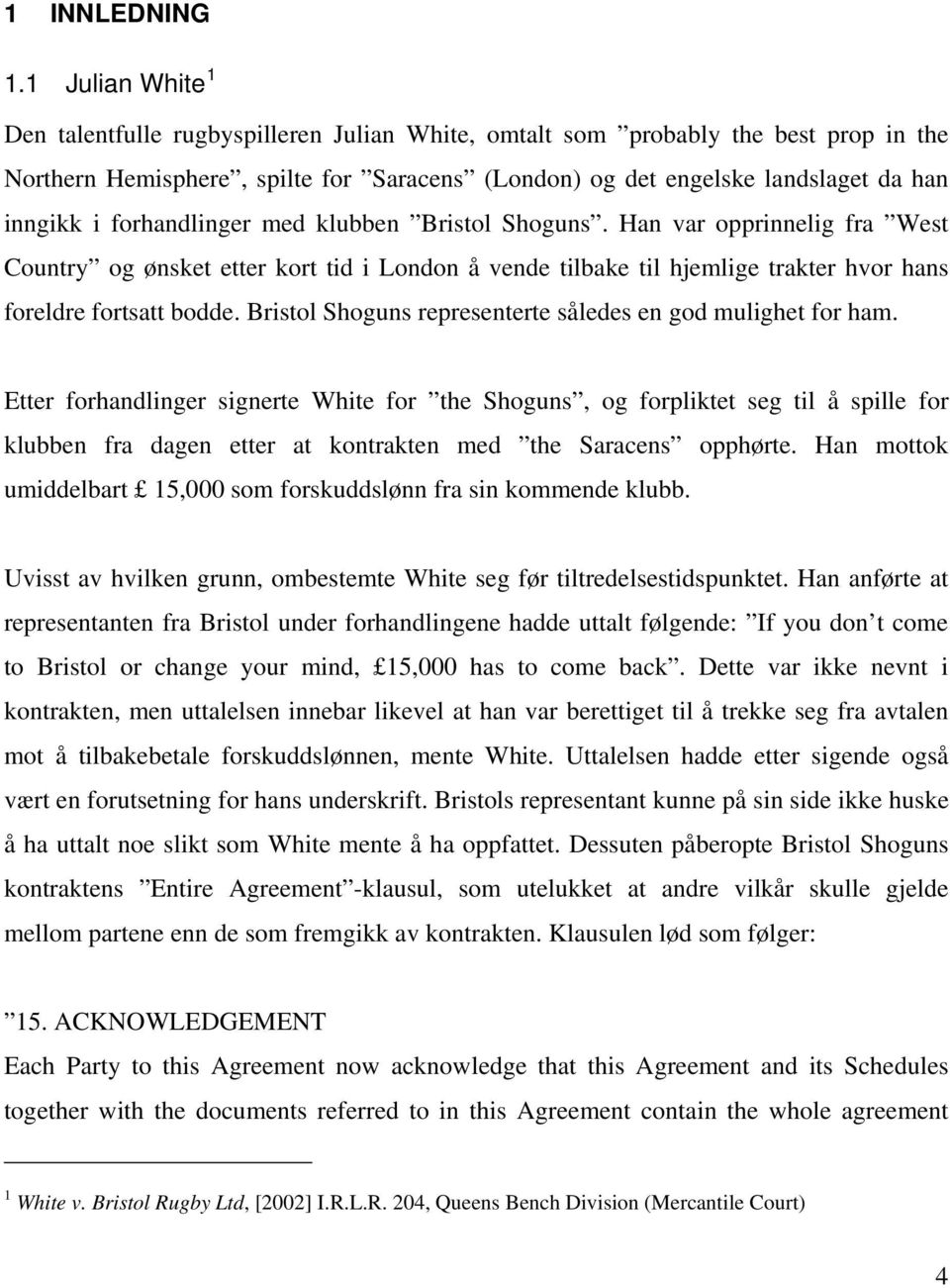 forhandlinger med klubben Bristol Shoguns. Han var opprinnelig fra West Country og ønsket etter kort tid i London å vende tilbake til hjemlige trakter hvor hans foreldre fortsatt bodde.