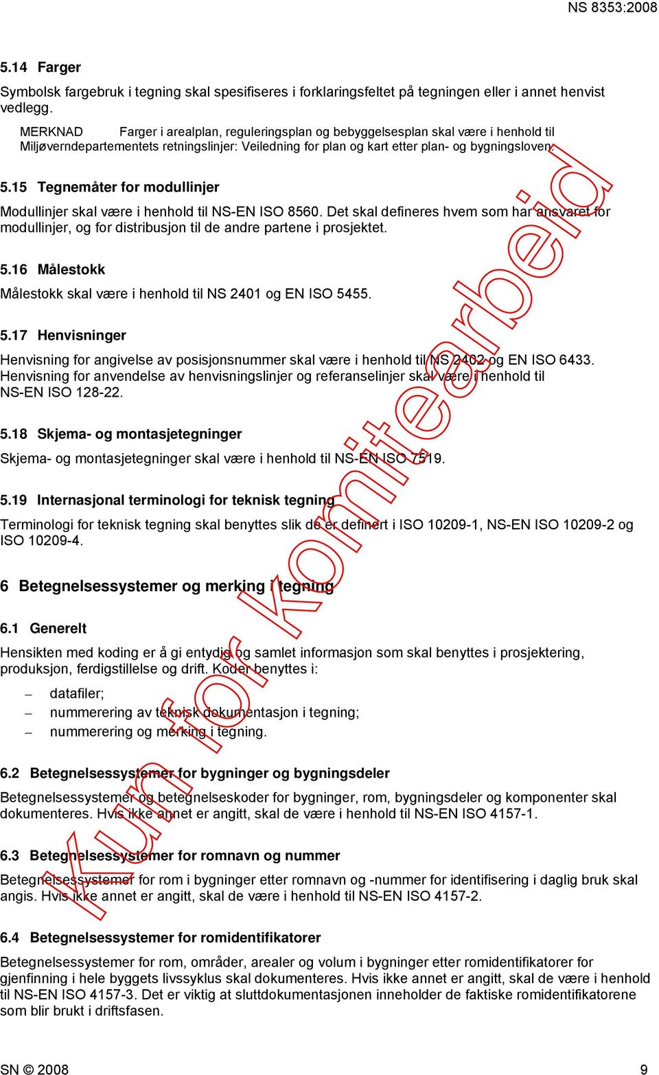 15 Tegnemåter for modullinjer Modullinjer skal være i henhold til NS-EN ISO 8560. Det skal defineres hvem som har ansvaret for modullinjer, og for distribusjon til de andre partene i prosjektet. 5.