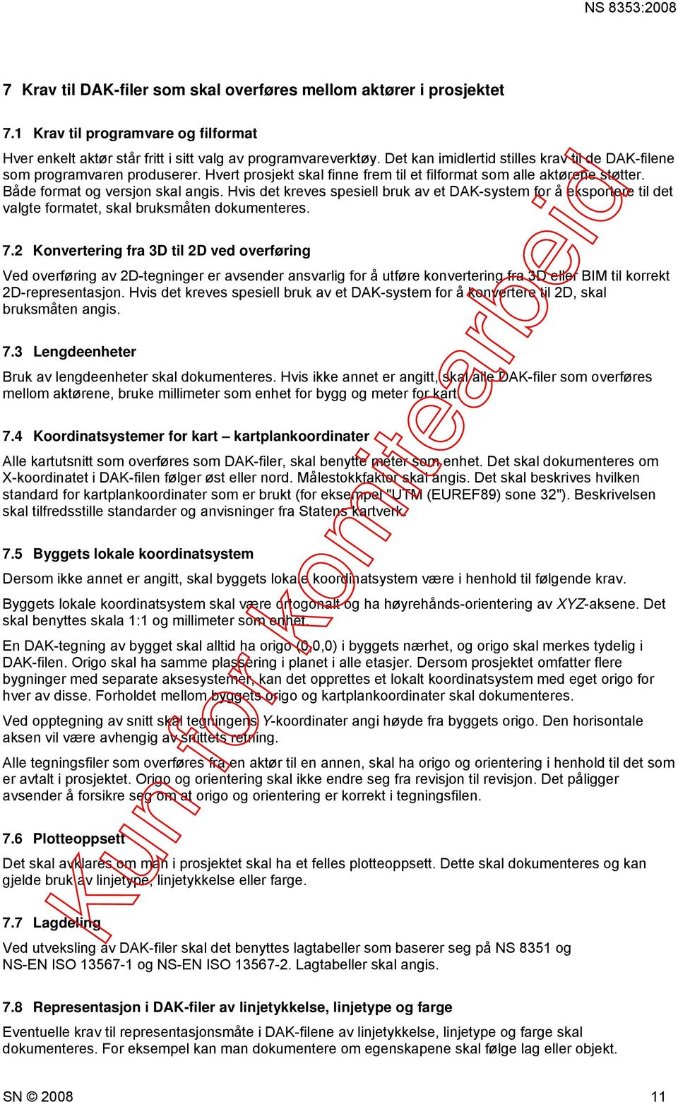 Hvis det kreves spesiell bruk av et DAK-system for å eksportere til det valgte formatet, skal bruksmåten dokumenteres. 7.