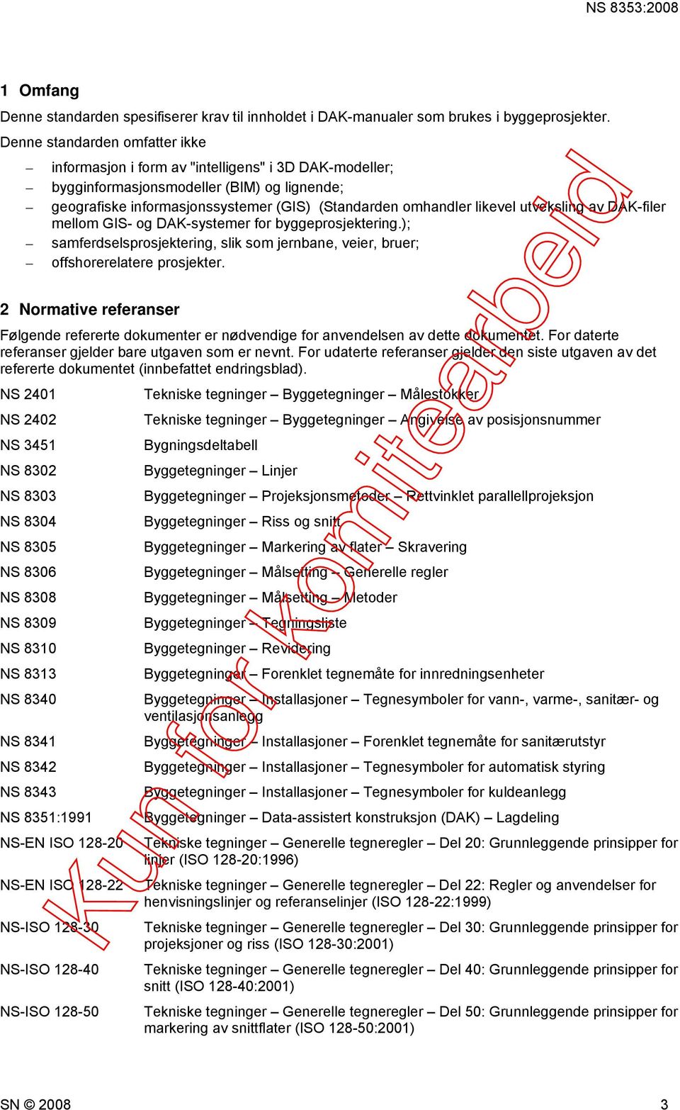 utveksling av DAK-filer mellom GIS- og DAK-systemer for byggeprosjektering.); samferdselsprosjektering, slik som jernbane, veier, bruer; offshorerelatere prosjekter.