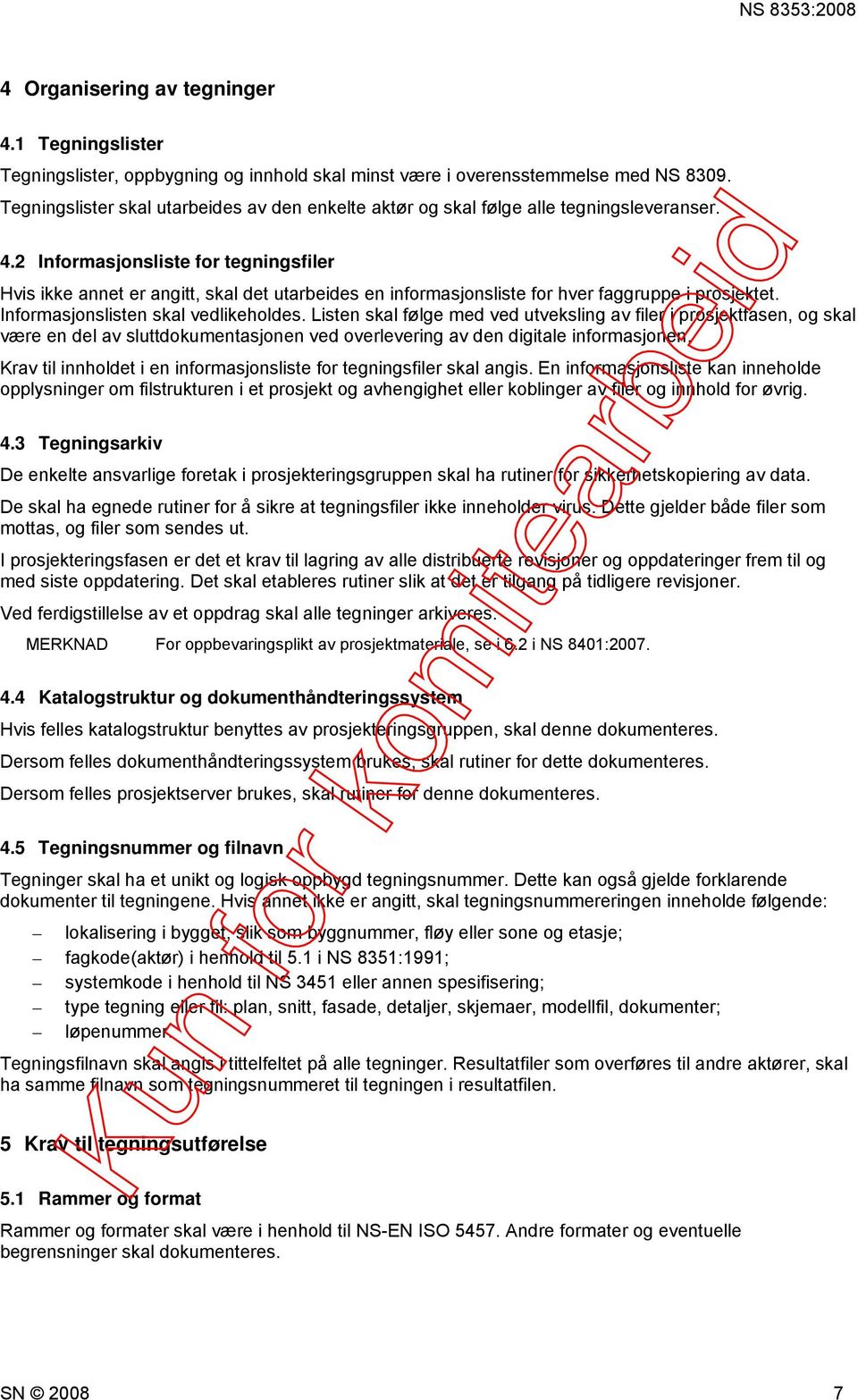 2 Informasjonsliste for tegningsfiler Hvis ikke annet er angitt, skal det utarbeides en informasjonsliste for hver faggruppe i prosjektet. Informasjonslisten skal vedlikeholdes.