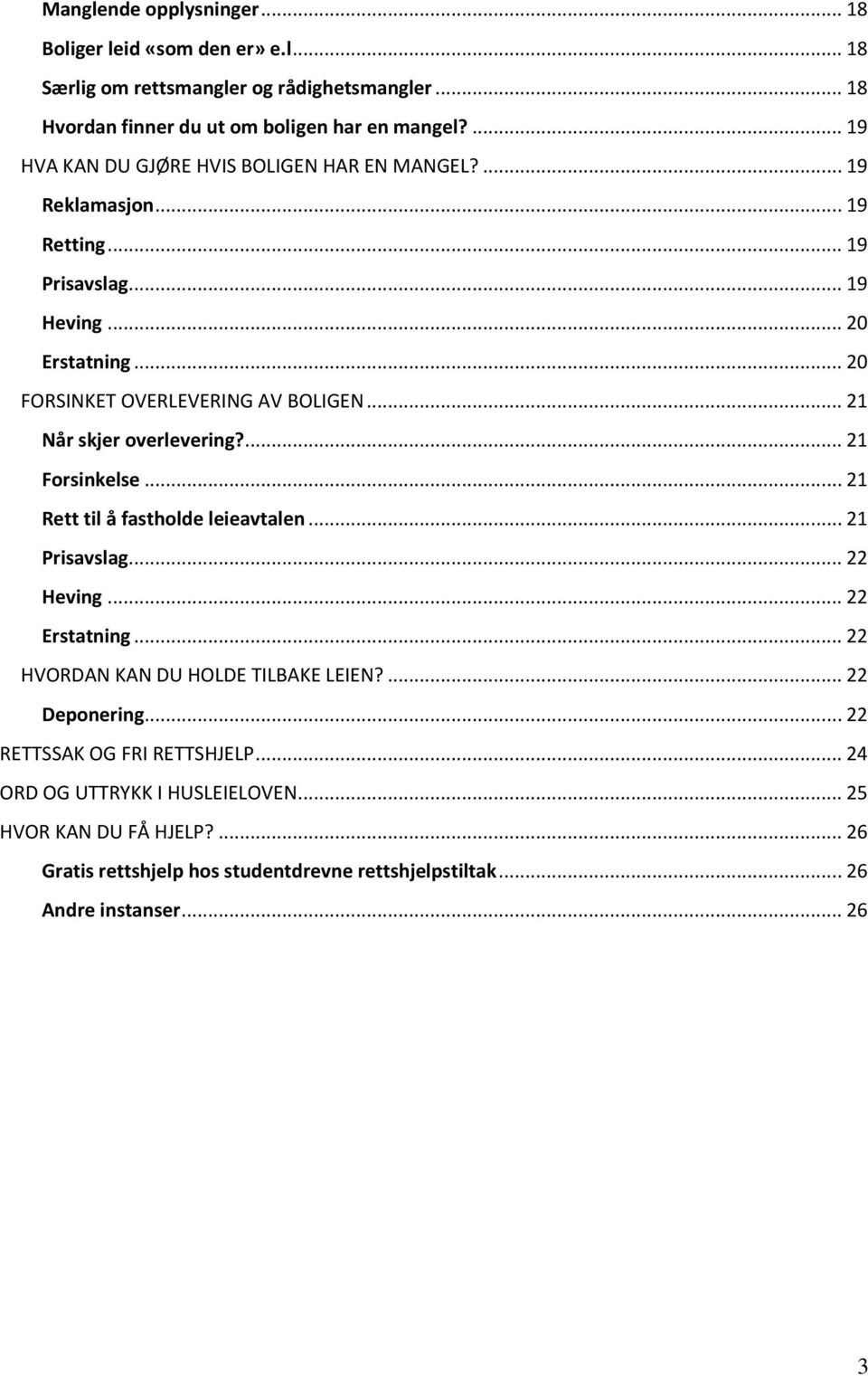 .. 21 Når skjer overlevering?... 21 Forsinkelse... 21 Rett til å fastholde leieavtalen... 21 Prisavslag... 22 Heving... 22 Erstatning... 22 HVORDAN KAN DU HOLDE TILBAKE LEIEN?