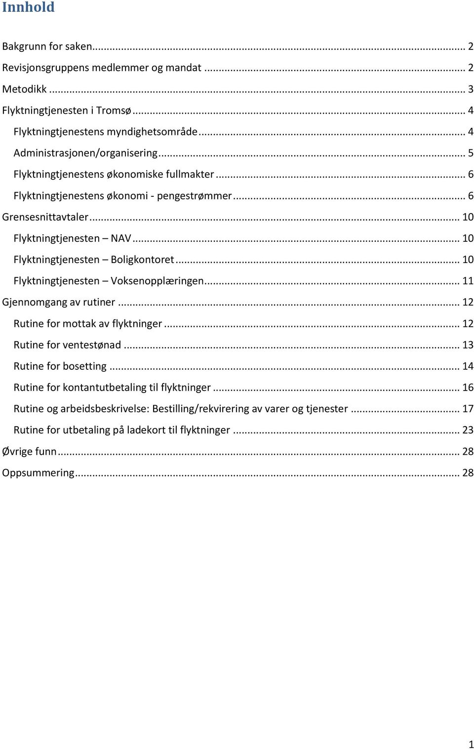 .. 10 Flyktningtjenesten Voksenopplæringen... 11 Gjennomgang av rutiner... 12 Rutine for mottak av flyktninger... 12 Rutine for ventestønad... 13 Rutine for bosetting.