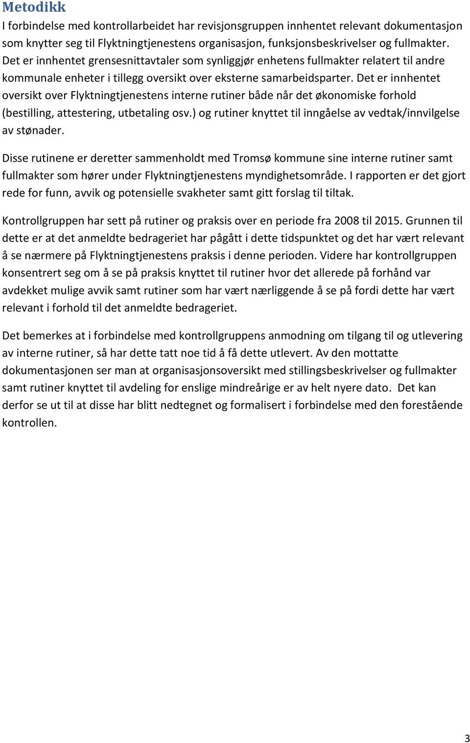 Det er innhentet oversikt over Flyktningtjenestens interne rutiner både når det økonomiske forhold (bestilling, attestering, utbetaling osv.