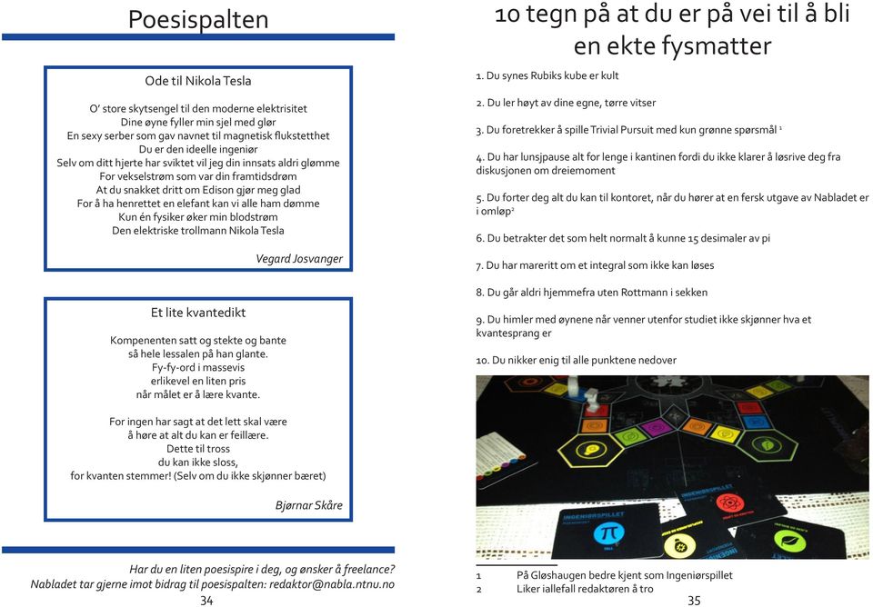 alle ham dømme Kun én fysiker øker min blodstrøm Den elektriske trollmann Nikola Tesla Et lite kvantedikt Kompenenten satt og stekte og bante så hele lessalen på han glante.