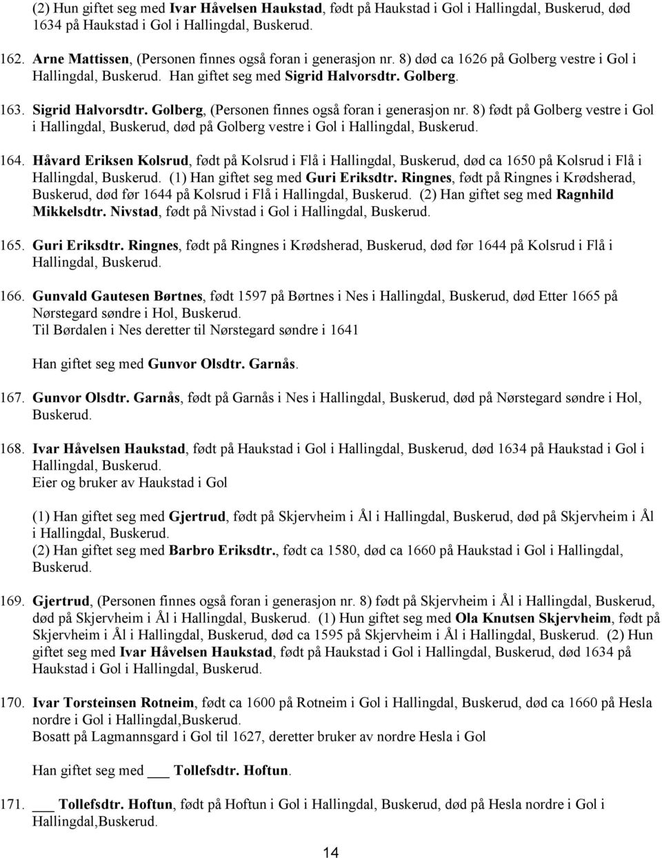 8) født på Golberg vestre i Gol i Hallingdal, Buskerud, død på Golberg vestre i Gol i 164.